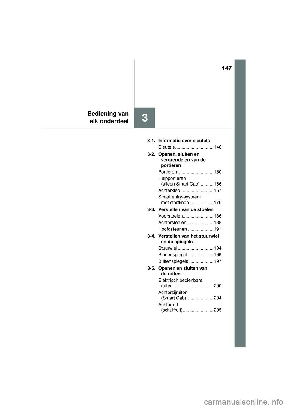 TOYOTA HILUX 2016 Instructieboekje (in Dutch) 147
3
Bediening vanelk onderdeel
HILUX_OM_OM0K269E_(EE) 3-1. Informatie over sleutels
Sleutels .............................. 148
3-2. Openen, sluiten en vergrendelen van de
portieren
Portieren .... TOYOTA HILUX 2016 Instructieboekje (in Dutch) 147
3
Bediening vanelk onderdeel
HILUX_OM_OM0K269E_(EE) 3-1. Informatie over sleutels
Sleutels .............................. 148
3-2. Openen, sluiten en vergrendelen van de
portieren
Portieren ....