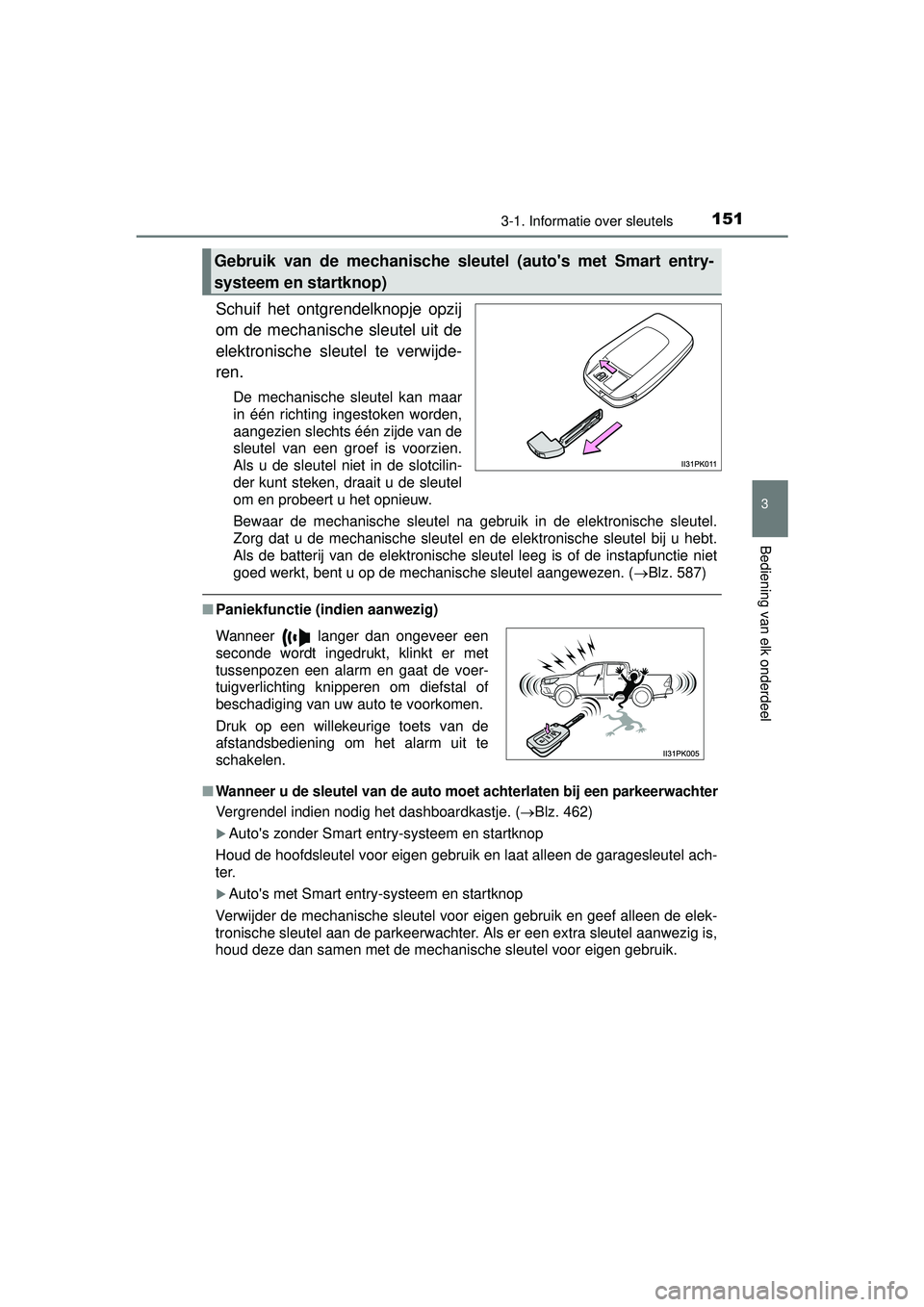 TOYOTA HILUX 2016 Instructieboekje (in Dutch) 1513-1. Informatie over sleutels
3
Bediening van elk onderdeel
HILUX_OM_OM0K269E_(EE)
Schuif het ontgrendelknopje opzij
om de mechanische sleutel uit de
elektronische sleutel te verwijde-
ren.
De mech TOYOTA HILUX 2016 Instructieboekje (in Dutch) 1513-1. Informatie over sleutels
3
Bediening van elk onderdeel
HILUX_OM_OM0K269E_(EE)
Schuif het ontgrendelknopje opzij
om de mechanische sleutel uit de
elektronische sleutel te verwijde-
ren.
De mech