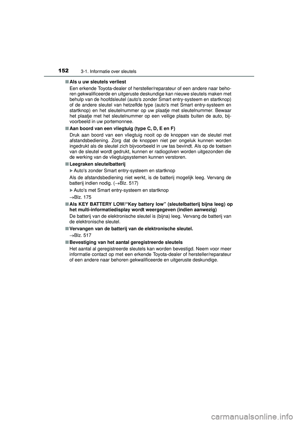 TOYOTA HILUX 2016 Instructieboekje (in Dutch) 1523-1. Informatie over sleutels
HILUX_OM_OM0K269E_(EE)■
Als u uw sleutels verliest
Een erkende Toyota-dealer of hersteller/reparateur of een andere naar beho-
ren gekwalificeerde en uitgeruste desk TOYOTA HILUX 2016 Instructieboekje (in Dutch) 1523-1. Informatie over sleutels
HILUX_OM_OM0K269E_(EE)■
Als u uw sleutels verliest
Een erkende Toyota-dealer of hersteller/reparateur of een andere naar beho-
ren gekwalificeerde en uitgeruste desk