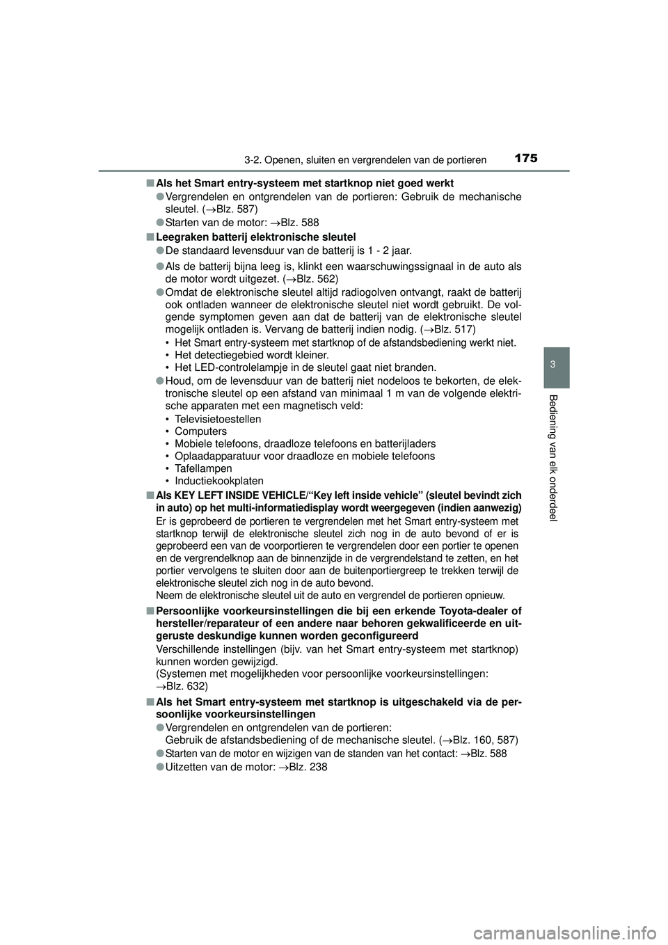 TOYOTA HILUX 2016 Instructieboekje (in Dutch) 1753-2. Openen, sluiten en vergrendelen van de portieren
3
Bediening van elk onderdeel
HILUX_OM_OM0K269E_(EE)■
Als het Smart entry-systeem met startknop niet goed werkt
● Vergrendelen en ontgrend TOYOTA HILUX 2016 Instructieboekje (in Dutch) 1753-2. Openen, sluiten en vergrendelen van de portieren
3
Bediening van elk onderdeel
HILUX_OM_OM0K269E_(EE)■
Als het Smart entry-systeem met startknop niet goed werkt
● Vergrendelen en ontgrend