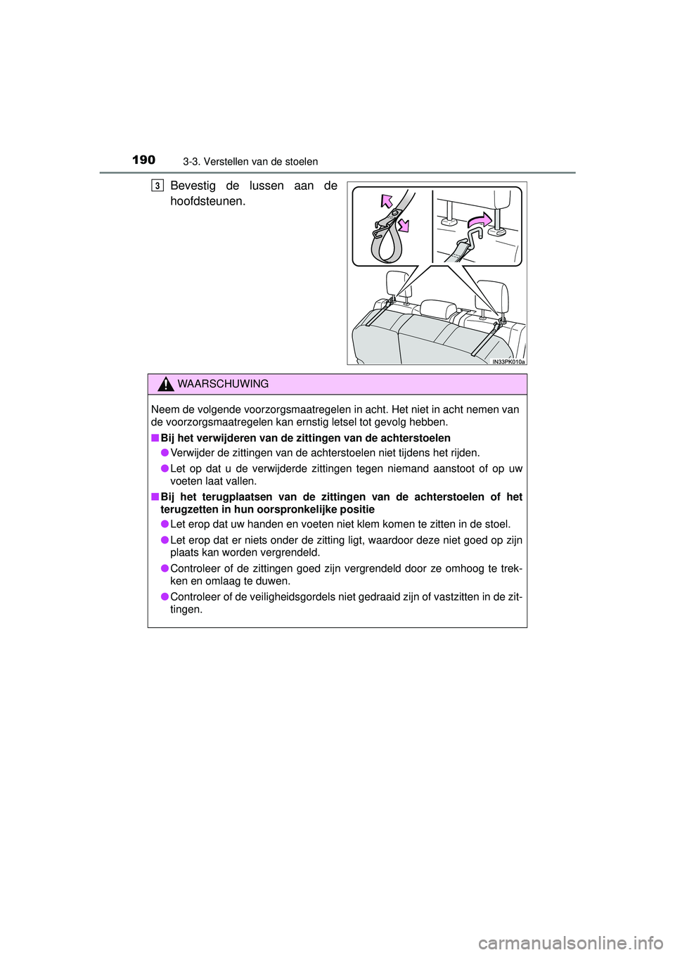 TOYOTA HILUX 2016 Instructieboekje (in Dutch) 1903-3. Verstellen van de stoelen
HILUX_OM_OM0K269E_(EE)
Bevestig de lussen aan de
hoofdsteunen.3
WAARSCHUWING
Neem de volgende voorzorgsmaatregelen in acht. Het niet in acht nemen van
de voorzorgsmaa TOYOTA HILUX 2016 Instructieboekje (in Dutch) 1903-3. Verstellen van de stoelen
HILUX_OM_OM0K269E_(EE)
Bevestig de lussen aan de
hoofdsteunen.3
WAARSCHUWING
Neem de volgende voorzorgsmaatregelen in acht. Het niet in acht nemen van
de voorzorgsmaa