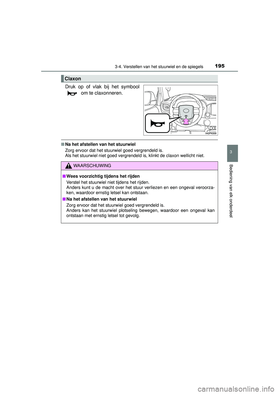 TOYOTA HILUX 2016 Instructieboekje (in Dutch) 1953-4. Verstellen van het stuurwiel en de spiegels
3
Bediening van elk onderdeel
HILUX_OM_OM0K269E_(EE)
Druk op of vlak bij het symbool om te claxonneren.
■Na het afstellen van het stuurwiel
Zorg e TOYOTA HILUX 2016 Instructieboekje (in Dutch) 1953-4. Verstellen van het stuurwiel en de spiegels
3
Bediening van elk onderdeel
HILUX_OM_OM0K269E_(EE)
Druk op of vlak bij het symbool om te claxonneren.
■Na het afstellen van het stuurwiel
Zorg e