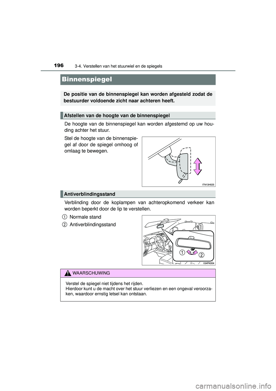 TOYOTA HILUX 2016 Instructieboekje (in Dutch) 1963-4. Verstellen van het stuurwiel en de spiegels
HILUX_OM_OM0K269E_(EE)
Binnenspiegel
De hoogte van de binnenspiegel kan worden afgestemd op uw hou-
ding achter het stuur.
Stel de hoogte van de bin TOYOTA HILUX 2016 Instructieboekje (in Dutch) 1963-4. Verstellen van het stuurwiel en de spiegels
HILUX_OM_OM0K269E_(EE)
Binnenspiegel
De hoogte van de binnenspiegel kan worden afgestemd op uw hou-
ding achter het stuur.
Stel de hoogte van de bin