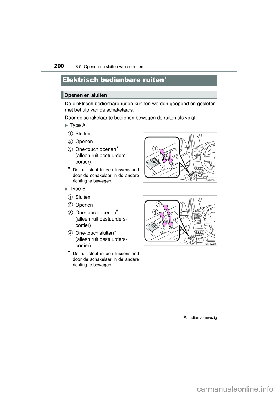 TOYOTA HILUX 2016 Instructieboekje (in Dutch) 2003-5. Openen en sluiten van de ruiten
HILUX_OM_OM0K269E_(EE)
Elektrisch bedienbare ruiten
De elektrisch bedienbare ruiten kunnen worden geopend en gesloten
met behulp van de schakelaars.
Door de TOYOTA HILUX 2016 Instructieboekje (in Dutch) 2003-5. Openen en sluiten van de ruiten
HILUX_OM_OM0K269E_(EE)
Elektrisch bedienbare ruiten
De elektrisch bedienbare ruiten kunnen worden geopend en gesloten
met behulp van de schakelaars.
Door de