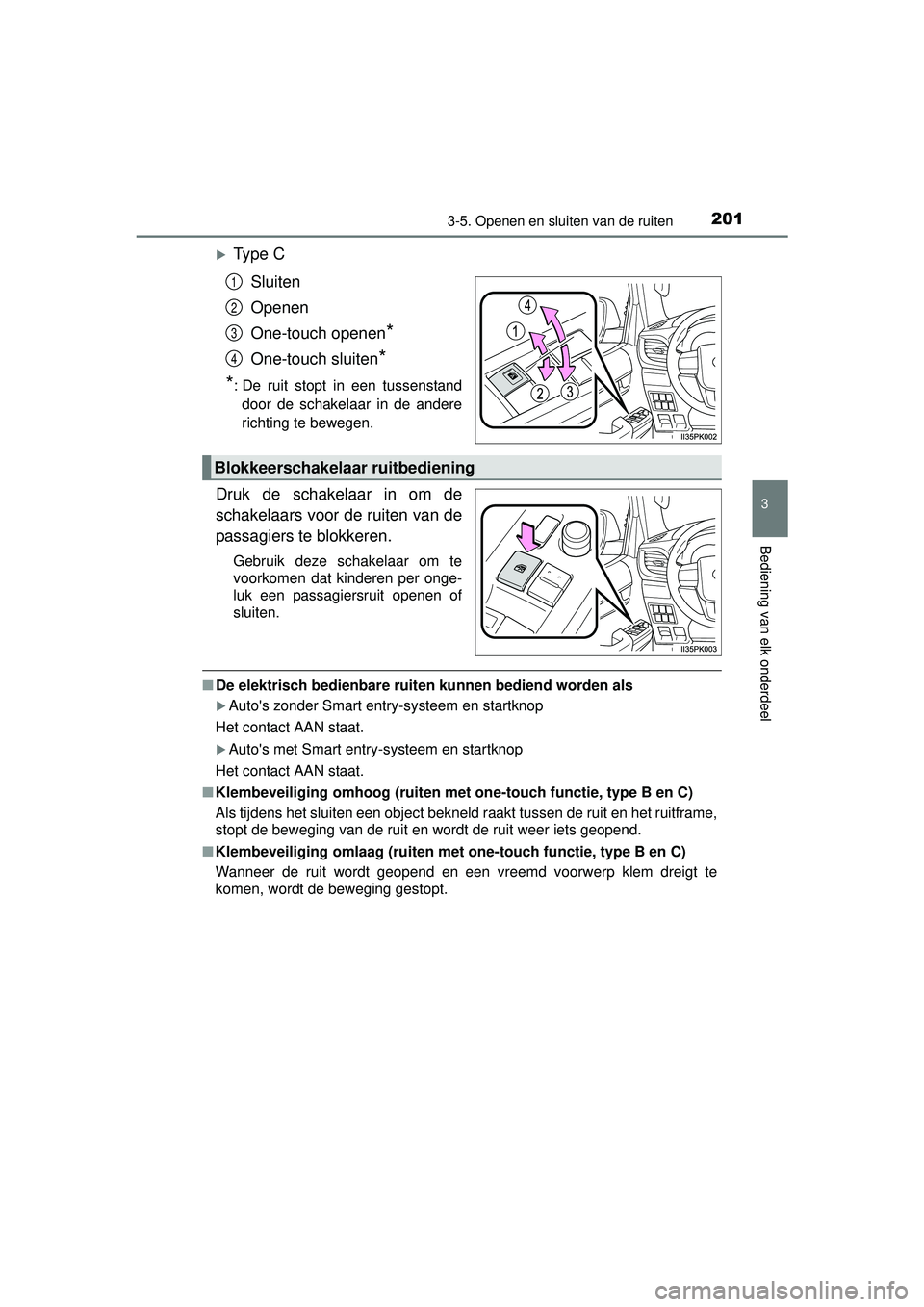 TOYOTA HILUX 2016 Instructieboekje (in Dutch) 2013-5. Openen en sluiten van de ruiten
3
Bediening van elk onderdeel
HILUX_OM_OM0K269E_(EE)
Ty p e CSluiten
Openen
One-touch openen
*
One-touch sluiten*
*
: De ruit stopt in een tussenstand door TOYOTA HILUX 2016 Instructieboekje (in Dutch) 2013-5. Openen en sluiten van de ruiten
3
Bediening van elk onderdeel
HILUX_OM_OM0K269E_(EE)
Ty p e CSluiten
Openen
One-touch openen
*
One-touch sluiten*
*
: De ruit stopt in een tussenstand door