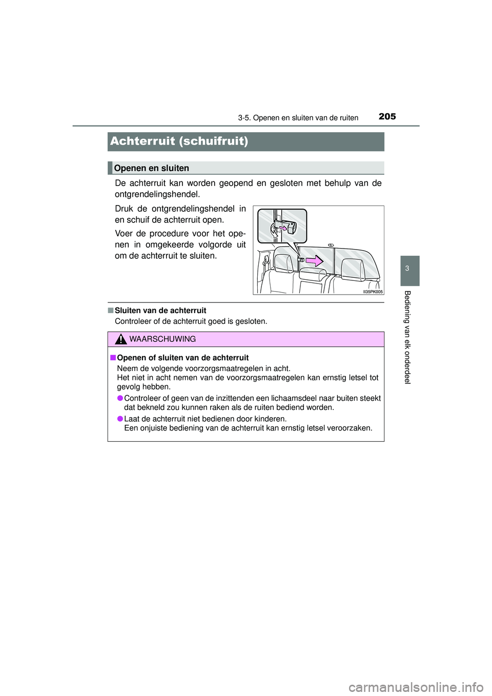 TOYOTA HILUX 2016 Instructieboekje (in Dutch) 205
3
3-5. Openen en sluiten van de ruiten
Bediening van elk onderdeel
HILUX_OM_OM0K269E_(EE)
Achterruit (schuifruit)
De achterruit kan worden geopend en gesloten met behulp van de
ontgrendelingshende TOYOTA HILUX 2016 Instructieboekje (in Dutch) 205
3
3-5. Openen en sluiten van de ruiten
Bediening van elk onderdeel
HILUX_OM_OM0K269E_(EE)
Achterruit (schuifruit)
De achterruit kan worden geopend en gesloten met behulp van de
ontgrendelingshende