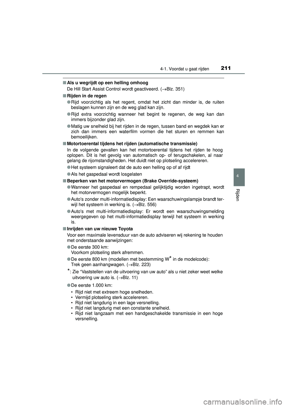 TOYOTA HILUX 2016 Instructieboekje (in Dutch) 2114-1. Voordat u gaat rijden
4
Rijden
HILUX_OM_OM0K269E_(EE)
■Als u wegrijdt op een helling omhoog
De Hill Start Assist Control wordt geactiveerd. ( Blz. 351)
■ Rijden in de regen
●Rijd voor TOYOTA HILUX 2016 Instructieboekje (in Dutch) 2114-1. Voordat u gaat rijden
4
Rijden
HILUX_OM_OM0K269E_(EE)
■Als u wegrijdt op een helling omhoog
De Hill Start Assist Control wordt geactiveerd. ( Blz. 351)
■ Rijden in de regen
●Rijd voor