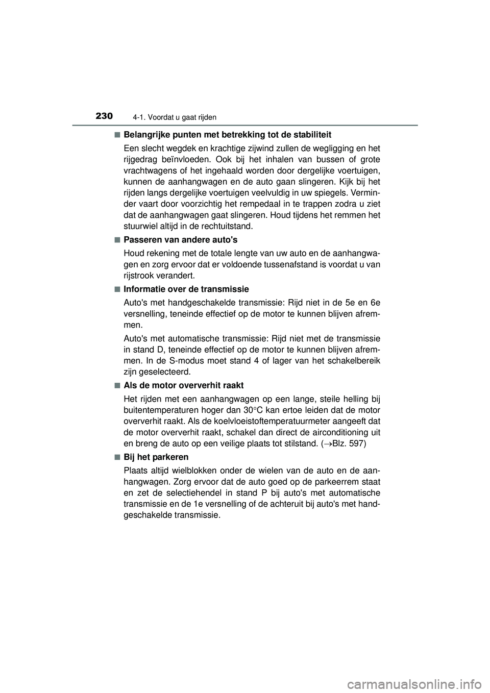 TOYOTA HILUX 2016 Instructieboekje (in Dutch) 2304-1. Voordat u gaat rijden
HILUX_OM_OM0K269E_(EE)■
Belangrijke punten met betrek
king tot de stabiliteit
Een slecht wegdek en kr achtige zijwind zullen de wegligging en het
rijgedrag beïnvloeden TOYOTA HILUX 2016 Instructieboekje (in Dutch) 2304-1. Voordat u gaat rijden
HILUX_OM_OM0K269E_(EE)■
Belangrijke punten met betrek
king tot de stabiliteit
Een slecht wegdek en kr achtige zijwind zullen de wegligging en het
rijgedrag beïnvloeden
