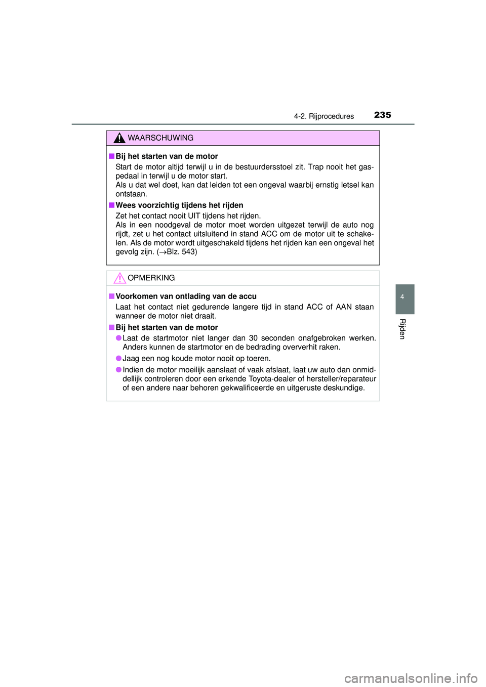 TOYOTA HILUX 2016 Instructieboekje (in Dutch) 2354-2. Rijprocedures
4
Rijden
HILUX_OM_OM0K269E_(EE)
WAARSCHUWING
■Bij het starten van de motor
Start de motor altijd terwijl u in de bestuurdersstoel zit. Trap nooit het gas-
pedaal in terwijl u d TOYOTA HILUX 2016 Instructieboekje (in Dutch) 2354-2. Rijprocedures
4
Rijden
HILUX_OM_OM0K269E_(EE)
WAARSCHUWING
■Bij het starten van de motor
Start de motor altijd terwijl u in de bestuurdersstoel zit. Trap nooit het gas-
pedaal in terwijl u d