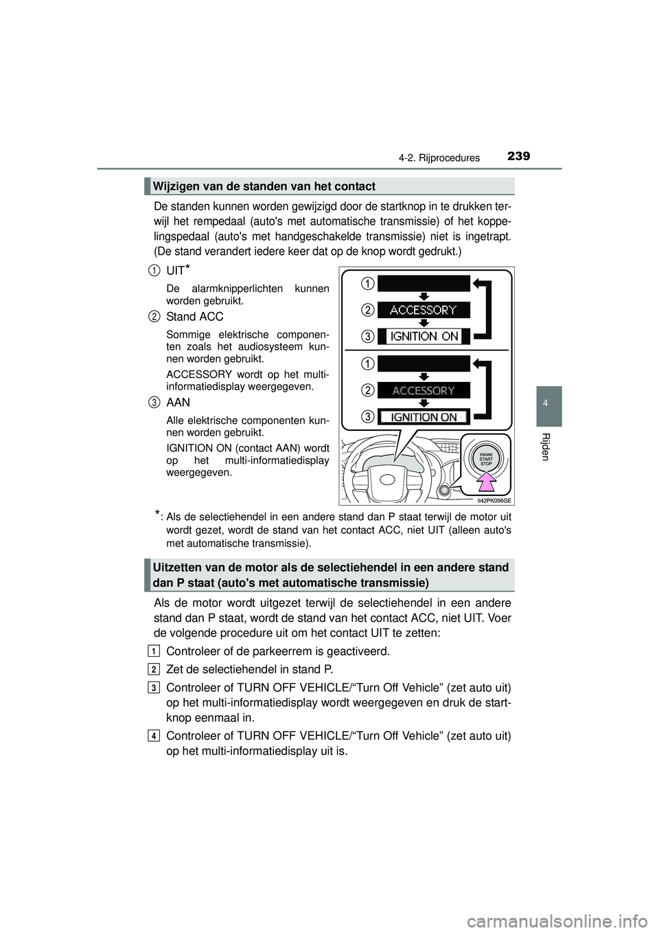 TOYOTA HILUX 2016 Instructieboekje (in Dutch) 2394-2. Rijprocedures
4
Rijden
HILUX_OM_OM0K269E_(EE)
De standen kunnen worden gewijzigd door de startknop in te drukken ter-
wijl het rempedaal (autos met automatische transmissie) of het koppe-
lin TOYOTA HILUX 2016 Instructieboekje (in Dutch) 2394-2. Rijprocedures
4
Rijden
HILUX_OM_OM0K269E_(EE)
De standen kunnen worden gewijzigd door de startknop in te drukken ter-
wijl het rempedaal (autos met automatische transmissie) of het koppe-
lin