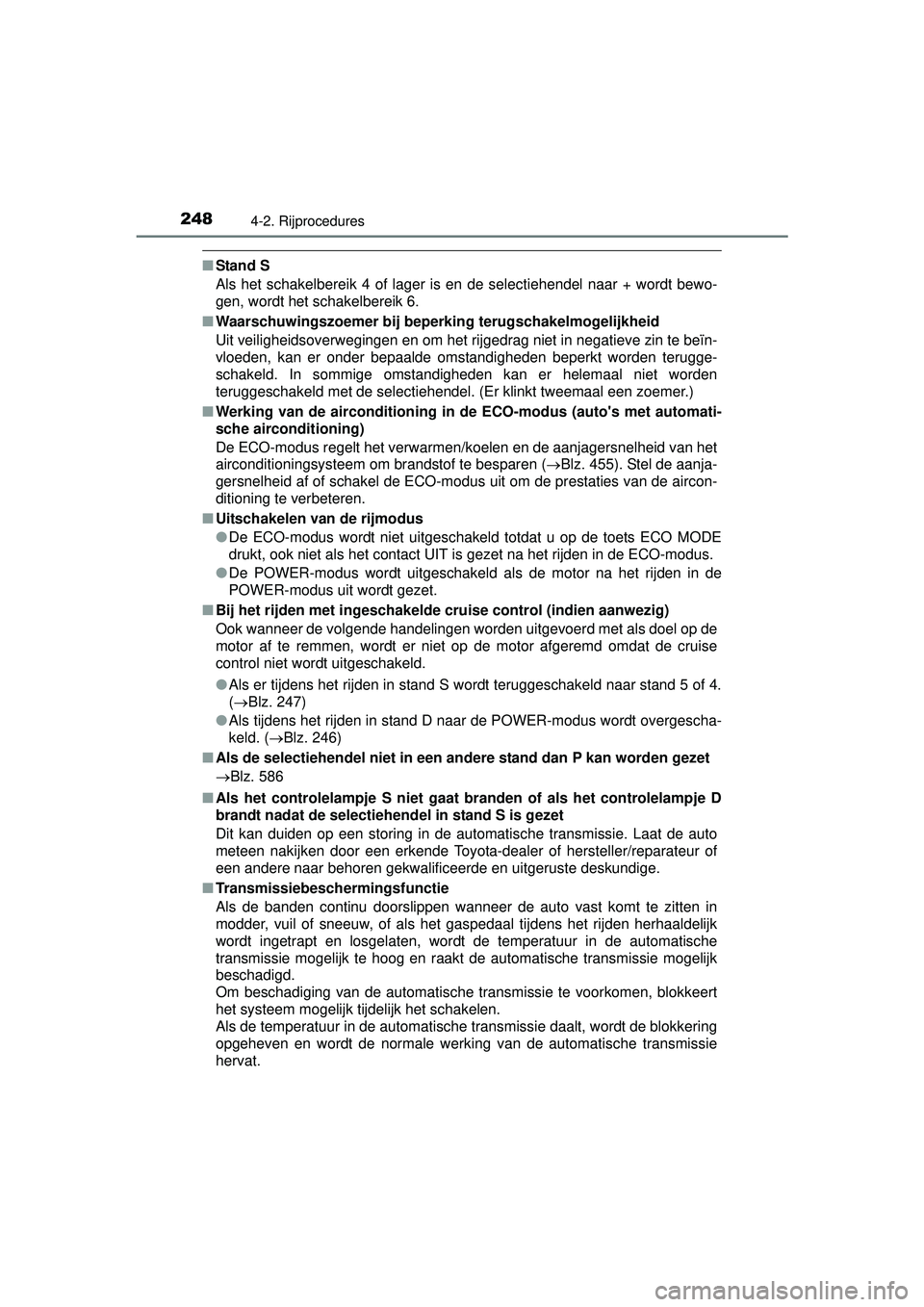 TOYOTA HILUX 2016 Instructieboekje (in Dutch) 2484-2. Rijprocedures
HILUX_OM_OM0K269E_(EE)
■Stand S
Als het schakelbereik 4 of lager is en de selectiehendel naar + wordt bewo-
gen, wordt het schakelbereik 6.
■ Waarschuwingszoemer bij bepe rki TOYOTA HILUX 2016 Instructieboekje (in Dutch) 2484-2. Rijprocedures
HILUX_OM_OM0K269E_(EE)
■Stand S
Als het schakelbereik 4 of lager is en de selectiehendel naar + wordt bewo-
gen, wordt het schakelbereik 6.
■ Waarschuwingszoemer bij bepe rki