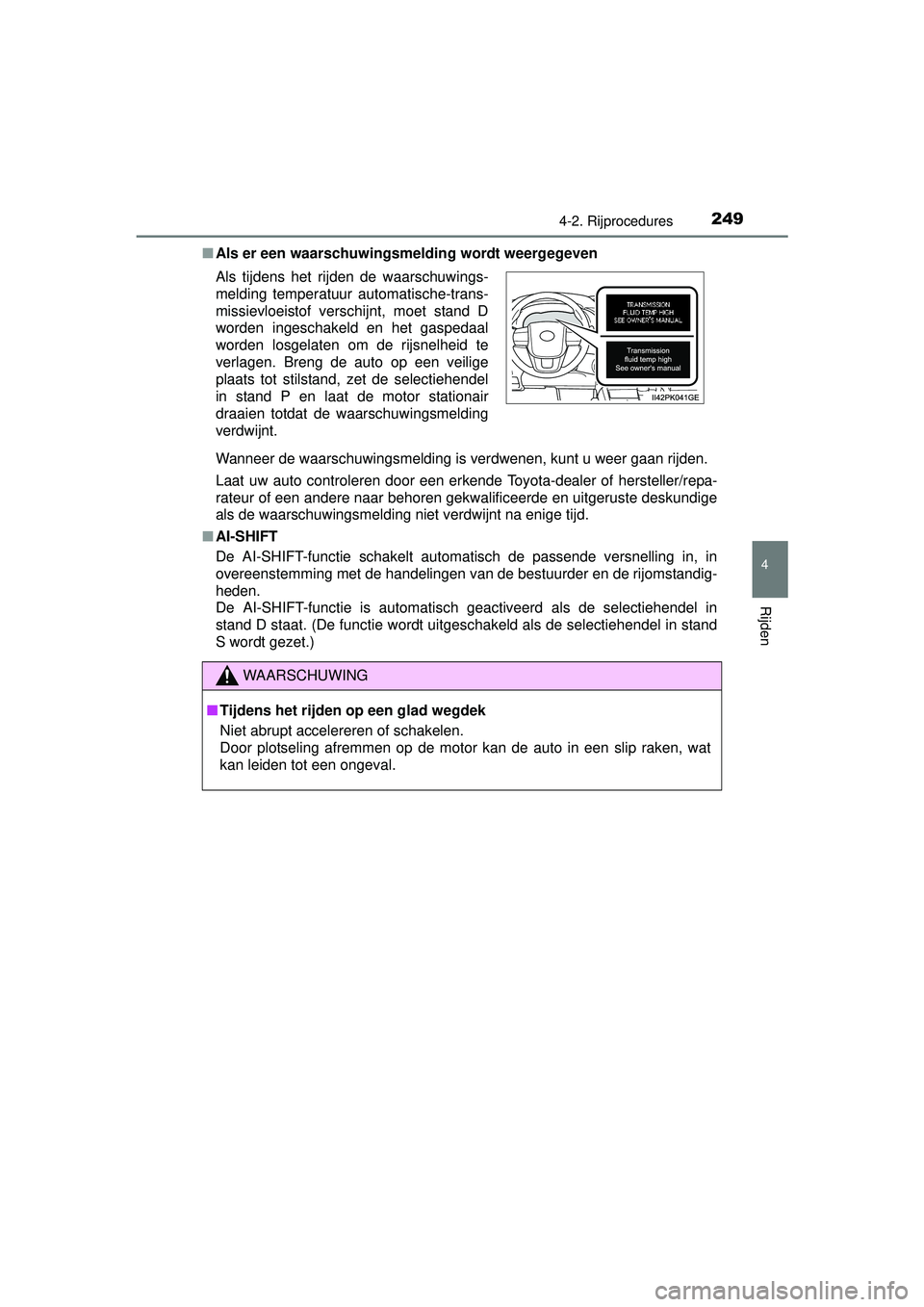 TOYOTA HILUX 2016 Instructieboekje (in Dutch) 2494-2. Rijprocedures
4
Rijden
HILUX_OM_OM0K269E_(EE)■
Als er een waarschuwingsmelding wordt weergegeven
Wanneer de waarschuwingsmelding is verdwenen, kunt u weer gaan rijden.
Laat uw auto controler TOYOTA HILUX 2016 Instructieboekje (in Dutch) 2494-2. Rijprocedures
4
Rijden
HILUX_OM_OM0K269E_(EE)■
Als er een waarschuwingsmelding wordt weergegeven
Wanneer de waarschuwingsmelding is verdwenen, kunt u weer gaan rijden.
Laat uw auto controler