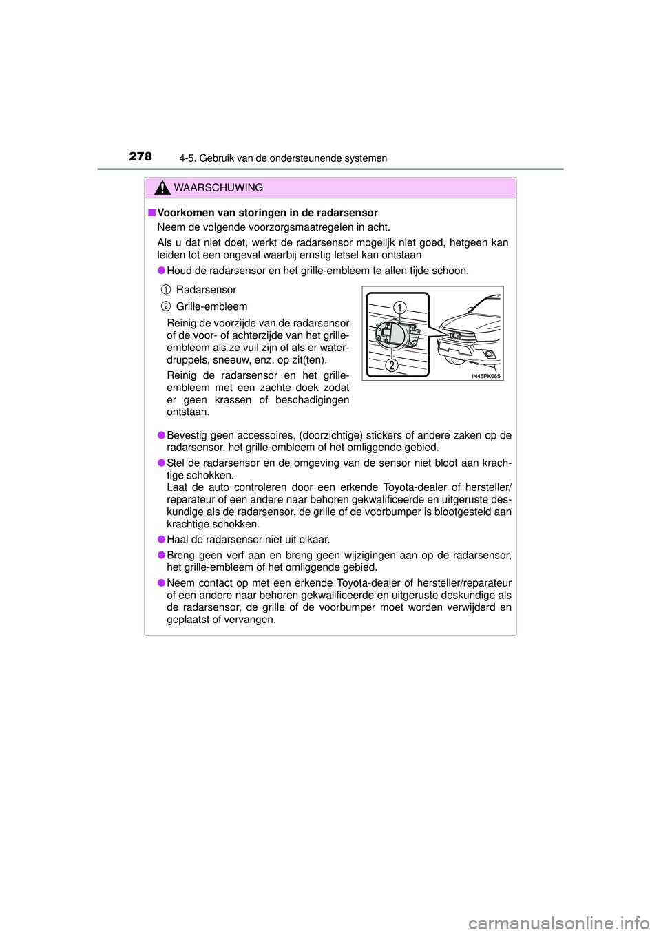 TOYOTA HILUX 2016 Instructieboekje (in Dutch) 2784-5. Gebruik van de ondersteunende systemen
HILUX_OM_OM0K269E_(EE)
WAARSCHUWING
■Voorkomen van storingen in de radarsensor
Neem de volgende voorzorgsmaatregelen in acht.
Als u dat niet doet, werk TOYOTA HILUX 2016 Instructieboekje (in Dutch) 2784-5. Gebruik van de ondersteunende systemen
HILUX_OM_OM0K269E_(EE)
WAARSCHUWING
■Voorkomen van storingen in de radarsensor
Neem de volgende voorzorgsmaatregelen in acht.
Als u dat niet doet, werk