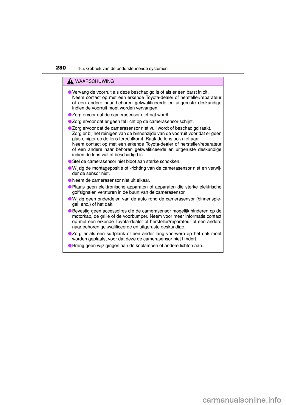 TOYOTA HILUX 2016 Instructieboekje (in Dutch) 2804-5. Gebruik van de ondersteunende systemen
HILUX_OM_OM0K269E_(EE)
WAARSCHUWING
●Vervang de voorruit als deze beschadigd is of als er een barst in zit.
Neem contact op met een erkende Toyota-dea TOYOTA HILUX 2016 Instructieboekje (in Dutch) 2804-5. Gebruik van de ondersteunende systemen
HILUX_OM_OM0K269E_(EE)
WAARSCHUWING
●Vervang de voorruit als deze beschadigd is of als er een barst in zit.
Neem contact op met een erkende Toyota-dea