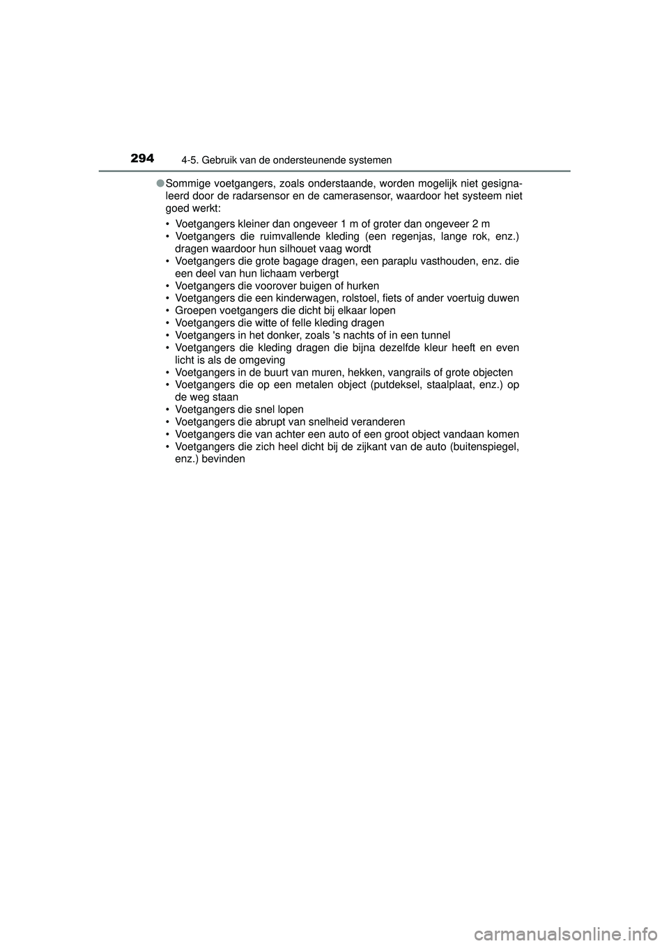TOYOTA HILUX 2016 Instructieboekje (in Dutch) 2944-5. Gebruik van de ondersteunende systemen
HILUX_OM_OM0K269E_(EE)●
Sommige voetgangers, zoals onderstaande, worden mogelijk niet gesigna-
leerd door de radarsensor en de camera sensor, waardoor TOYOTA HILUX 2016 Instructieboekje (in Dutch) 2944-5. Gebruik van de ondersteunende systemen
HILUX_OM_OM0K269E_(EE)●
Sommige voetgangers, zoals onderstaande, worden mogelijk niet gesigna-
leerd door de radarsensor en de camera sensor, waardoor