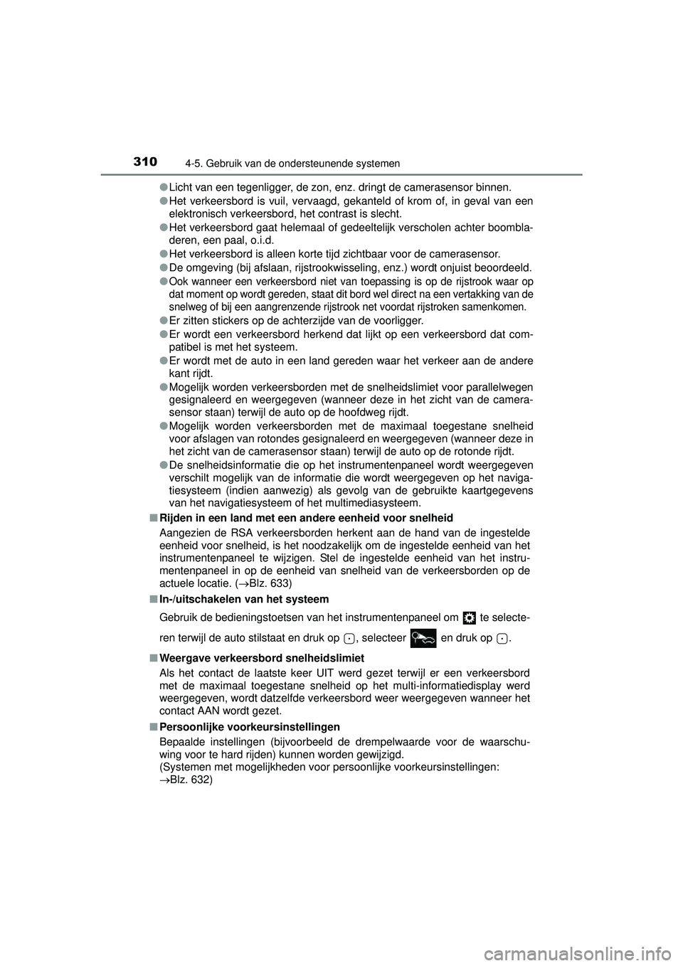 TOYOTA HILUX 2016  Instructieboekje (in Dutch) 3104-5. Gebruik van de ondersteunende systemen
HILUX_OM_OM0K269E_(EE)●
Licht van een tegenligger, de zon, enz. dringt de camerasensor binnen.
● Het verkeersbord is vuil, vervaagd, gekanteld of kro