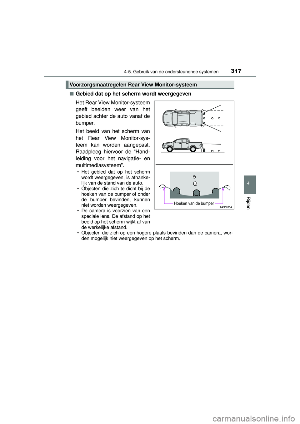 TOYOTA HILUX 2016 Instructieboekje (in Dutch) 3174-5. Gebruik van de ondersteunende systemen
4
Rijden
HILUX_OM_OM0K269E_(EE)■
Gebied dat op het scherm wordt weergegeven
Het Rear View Monitor-systeem
geeft beelden weer van het
gebied achter de a TOYOTA HILUX 2016 Instructieboekje (in Dutch) 3174-5. Gebruik van de ondersteunende systemen
4
Rijden
HILUX_OM_OM0K269E_(EE)■
Gebied dat op het scherm wordt weergegeven
Het Rear View Monitor-systeem
geeft beelden weer van het
gebied achter de a