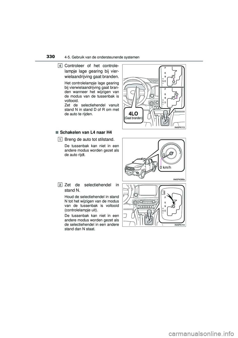 TOYOTA HILUX 2016 Instructieboekje (in Dutch) 3304-5. Gebruik van de ondersteunende systemen
HILUX_OM_OM0K269E_(EE)
Controleer of het controle-
lampje lage gearing bij vier-
wielaandrijving gaat branden.
Het controlelampje lage gearing
bij vierwi TOYOTA HILUX 2016 Instructieboekje (in Dutch) 3304-5. Gebruik van de ondersteunende systemen
HILUX_OM_OM0K269E_(EE)
Controleer of het controle-
lampje lage gearing bij vier-
wielaandrijving gaat branden.
Het controlelampje lage gearing
bij vierwi