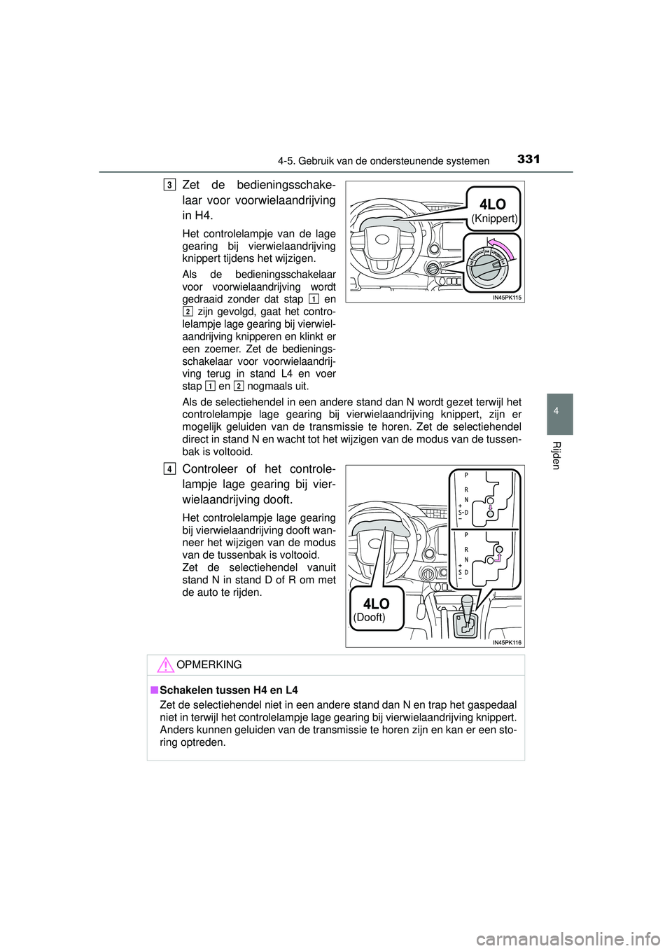 TOYOTA HILUX 2016 Instructieboekje (in Dutch) 3314-5. Gebruik van de ondersteunende systemen
4
Rijden
HILUX_OM_OM0K269E_(EE)
Zet de bedieningsschake-
laar voor voorwielaandrijving
in H4.
Het controlelampje van de lage
gearing bij vierwielaandrijv TOYOTA HILUX 2016 Instructieboekje (in Dutch) 3314-5. Gebruik van de ondersteunende systemen
4
Rijden
HILUX_OM_OM0K269E_(EE)
Zet de bedieningsschake-
laar voor voorwielaandrijving
in H4.
Het controlelampje van de lage
gearing bij vierwielaandrijv