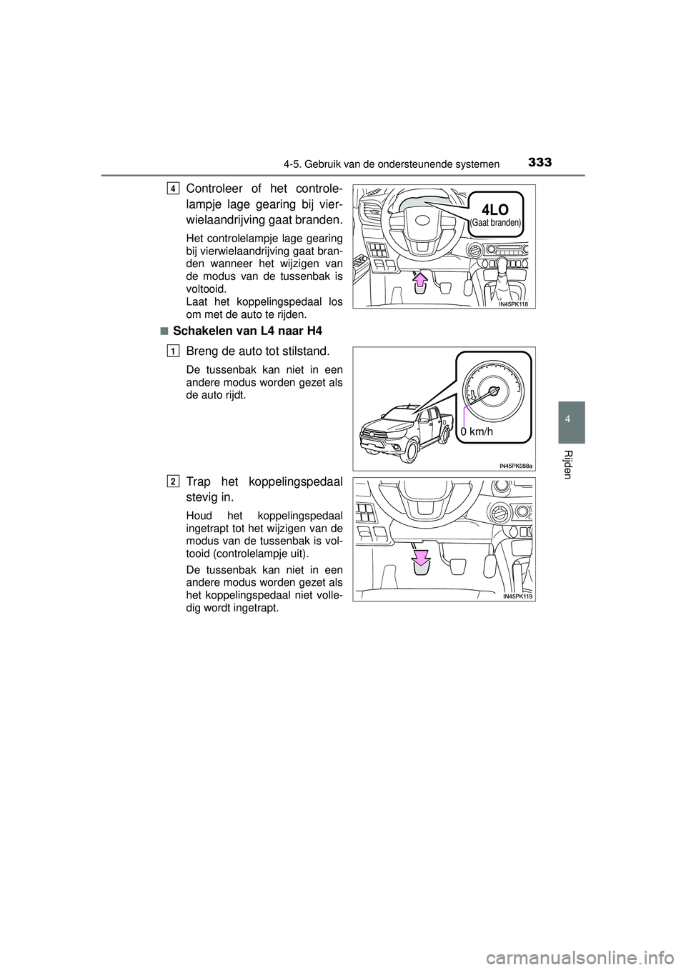 TOYOTA HILUX 2016 Instructieboekje (in Dutch) 3334-5. Gebruik van de ondersteunende systemen
4
Rijden
HILUX_OM_OM0K269E_(EE)
Controleer of het controle-
lampje lage gearing bij vier-
wielaandrijving gaat branden.
Het controlelampje lage gearing
b TOYOTA HILUX 2016 Instructieboekje (in Dutch) 3334-5. Gebruik van de ondersteunende systemen
4
Rijden
HILUX_OM_OM0K269E_(EE)
Controleer of het controle-
lampje lage gearing bij vier-
wielaandrijving gaat branden.
Het controlelampje lage gearing
b
