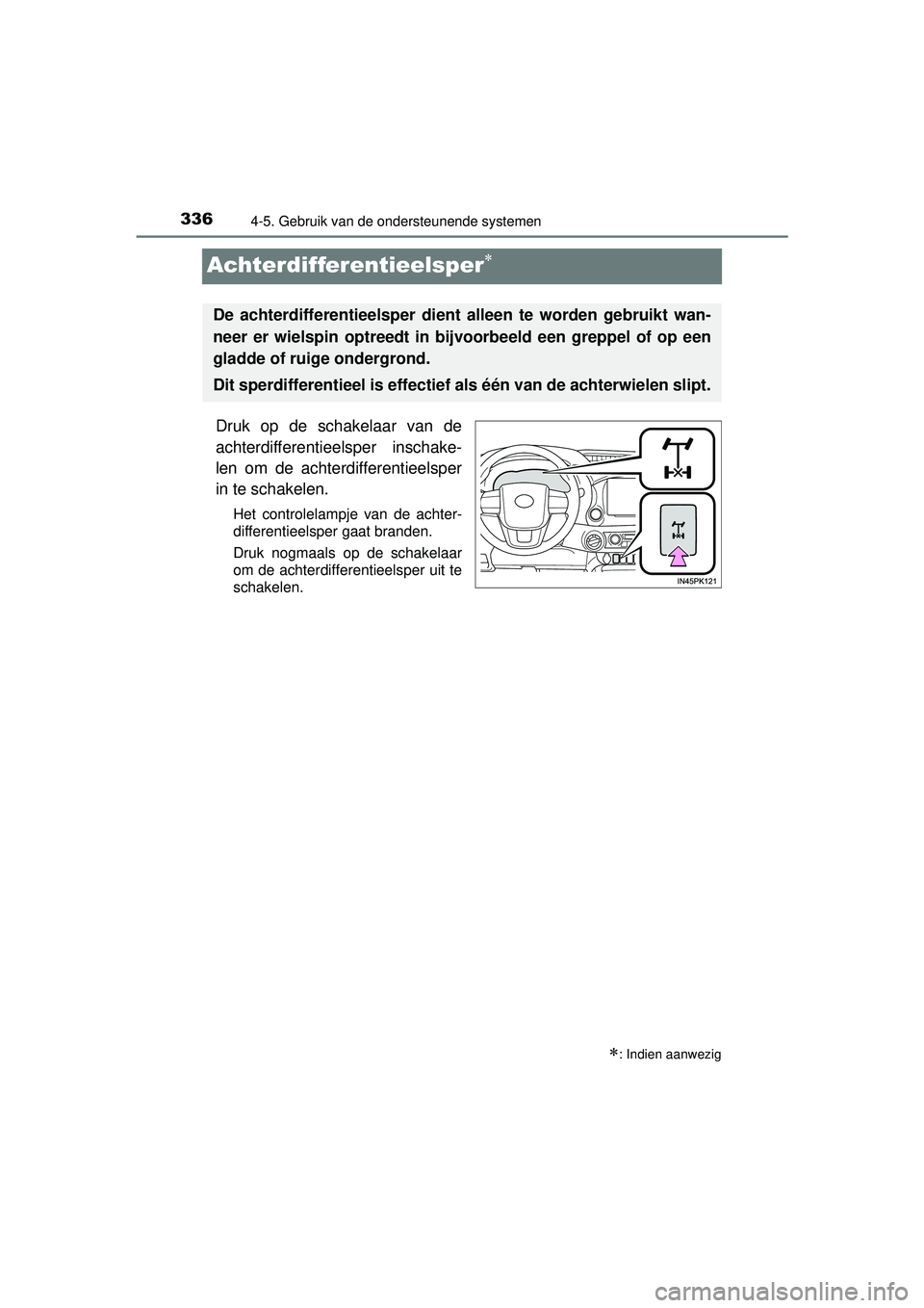 TOYOTA HILUX 2016 Instructieboekje (in Dutch) 3364-5. Gebruik van de ondersteunende systemen
HILUX_OM_OM0K269E_(EE)
Achterdifferentieelsper
Druk op de schakelaar van de
achterdifferentieelsper inschake-
len om de achterdifferentieelsper
in te TOYOTA HILUX 2016 Instructieboekje (in Dutch) 3364-5. Gebruik van de ondersteunende systemen
HILUX_OM_OM0K269E_(EE)
Achterdifferentieelsper
Druk op de schakelaar van de
achterdifferentieelsper inschake-
len om de achterdifferentieelsper
in te