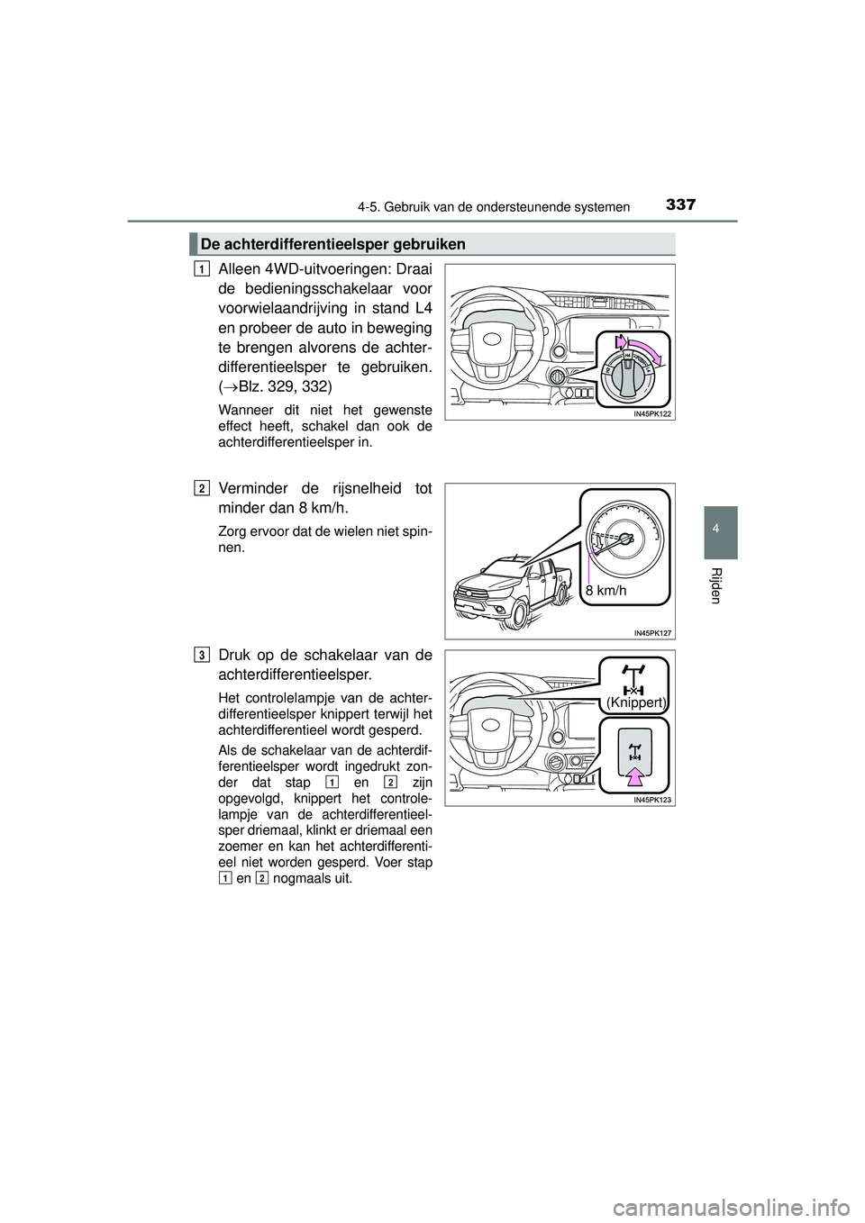 TOYOTA HILUX 2016 Instructieboekje (in Dutch) 3374-5. Gebruik van de ondersteunende systemen
4
Rijden
HILUX_OM_OM0K269E_(EE)
Alleen 4WD-uitvoeringen: Draai
de bedieningsschakelaar voor
voorwielaandrijving in stand L4
en probeer de auto in bewegin TOYOTA HILUX 2016 Instructieboekje (in Dutch) 3374-5. Gebruik van de ondersteunende systemen
4
Rijden
HILUX_OM_OM0K269E_(EE)
Alleen 4WD-uitvoeringen: Draai
de bedieningsschakelaar voor
voorwielaandrijving in stand L4
en probeer de auto in bewegin
