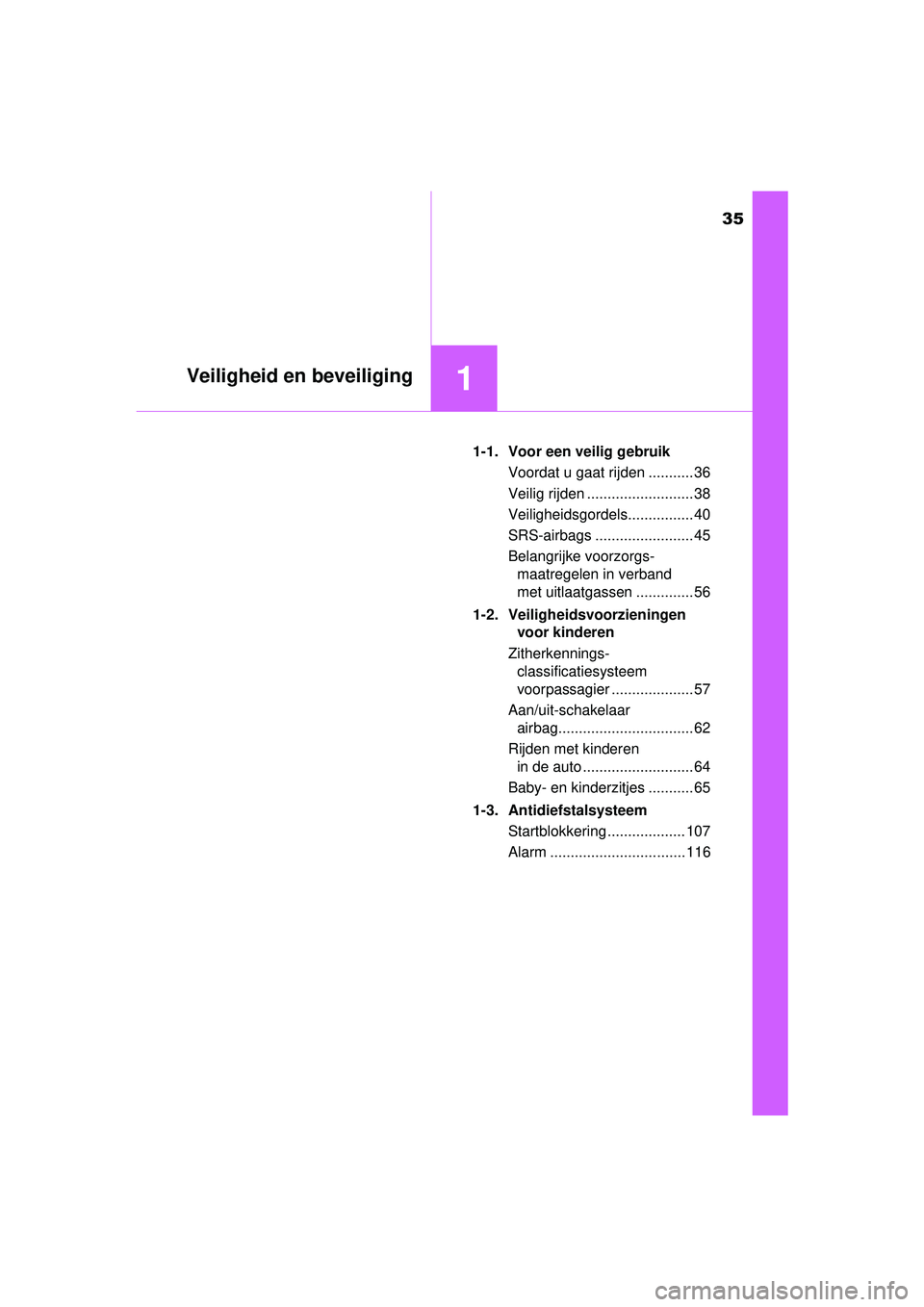 TOYOTA HILUX 2016 Instructieboekje (in Dutch) 35
1Veiligheid en beveiliging
HILUX_OM_OM0K269E_(EE)1-1. Voor een veilig gebruik
Voordat u gaat rijden ........... 36
Veilig rijden .......................... 38
Veiligheidsgordels................ 40
TOYOTA HILUX 2016 Instructieboekje (in Dutch) 35
1Veiligheid en beveiliging
HILUX_OM_OM0K269E_(EE)1-1. Voor een veilig gebruik
Voordat u gaat rijden ........... 36
Veilig rijden .......................... 38
Veiligheidsgordels................ 40
