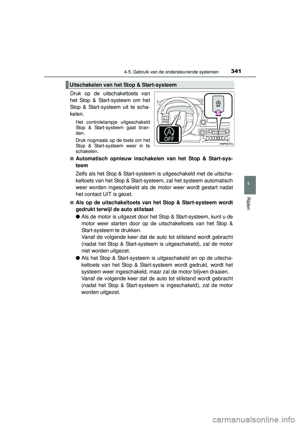 TOYOTA HILUX 2016 Instructieboekje (in Dutch) 3414-5. Gebruik van de ondersteunende systemen
4
Rijden
HILUX_OM_OM0K269E_(EE)
Druk op de uitschakeltoets van
het Stop & Start-systeem om het
Stop & Start-systeem uit te scha-
kelen.
Het controlelampj TOYOTA HILUX 2016 Instructieboekje (in Dutch) 3414-5. Gebruik van de ondersteunende systemen
4
Rijden
HILUX_OM_OM0K269E_(EE)
Druk op de uitschakeltoets van
het Stop & Start-systeem om het
Stop & Start-systeem uit te scha-
kelen.
Het controlelampj