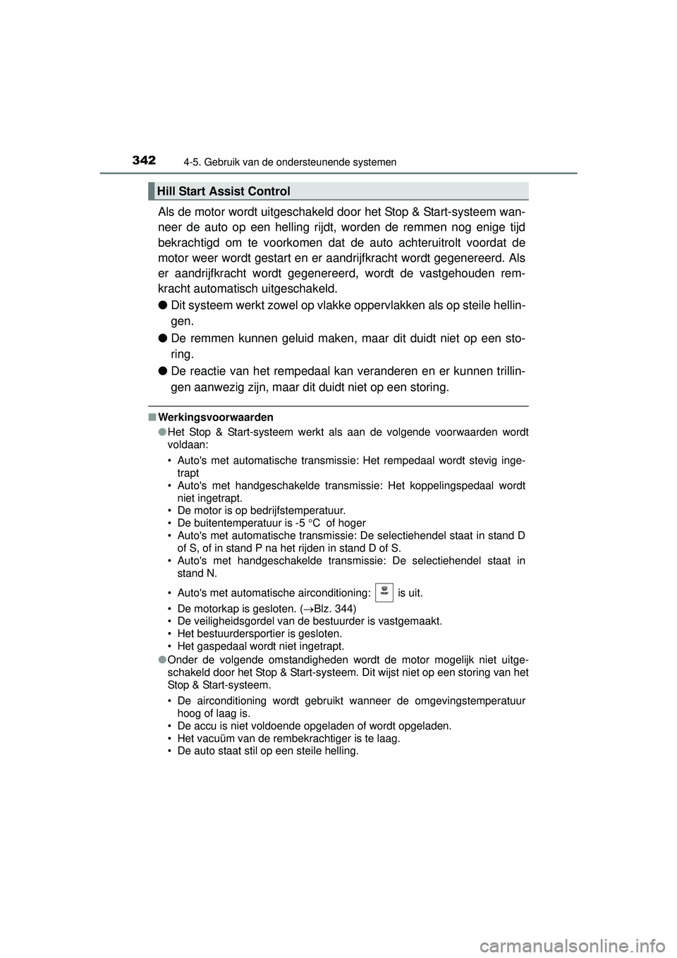 TOYOTA HILUX 2016 Instructieboekje (in Dutch) 3424-5. Gebruik van de ondersteunende systemen
HILUX_OM_OM0K269E_(EE)
Als de motor wordt uitgeschakeld door het Stop & Start-systeem wan-
neer de auto op een helling rijdt, worden de remmen nog enige TOYOTA HILUX 2016 Instructieboekje (in Dutch) 3424-5. Gebruik van de ondersteunende systemen
HILUX_OM_OM0K269E_(EE)
Als de motor wordt uitgeschakeld door het Stop & Start-systeem wan-
neer de auto op een helling rijdt, worden de remmen nog enige