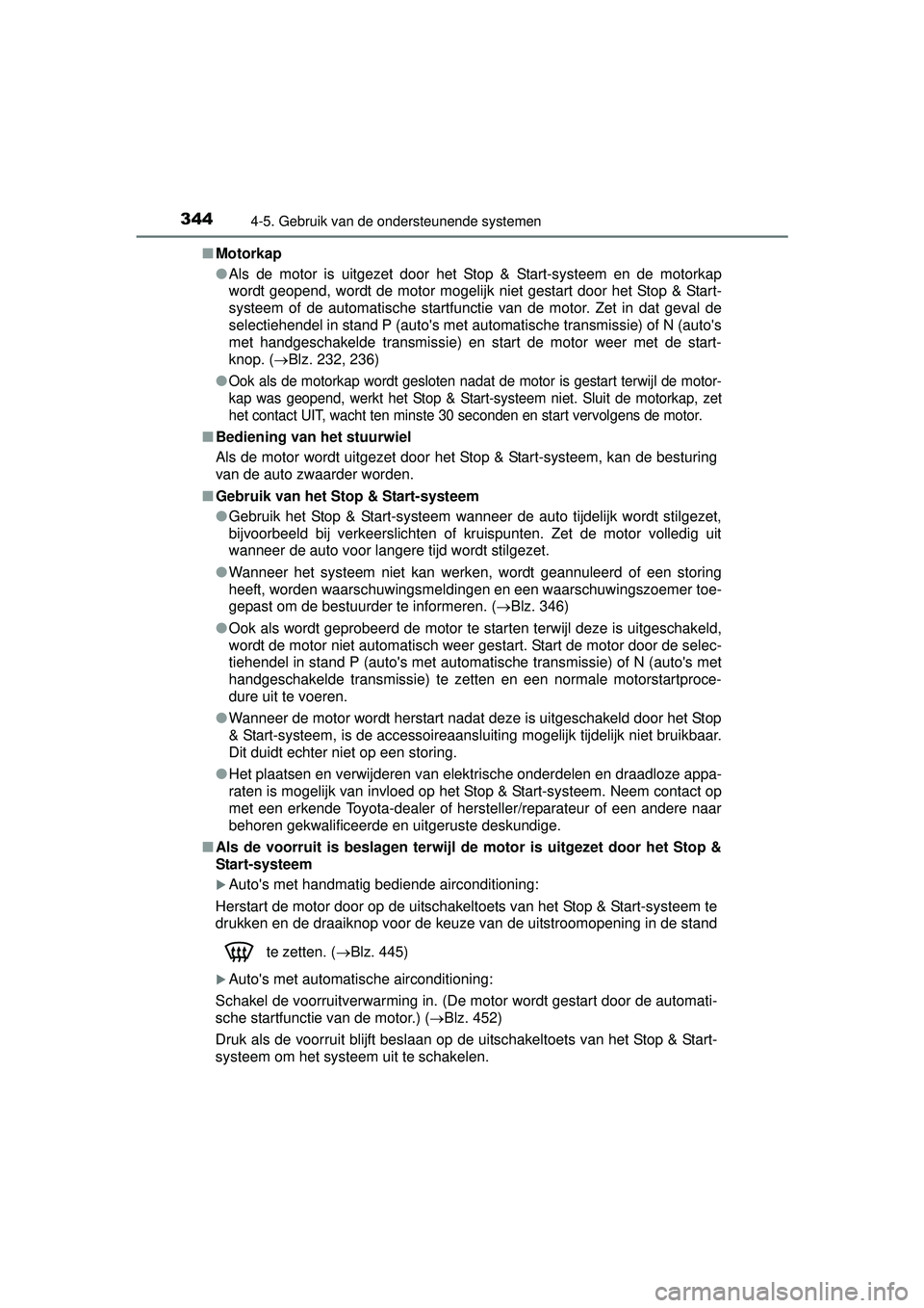 TOYOTA HILUX 2016 Instructieboekje (in Dutch) 3444-5. Gebruik van de ondersteunende systemen
HILUX_OM_OM0K269E_(EE)■
Motorkap
●Als de motor is uitgezet door het Stop & Start-systeem en de motorkap
wordt geopend, wordt de motor mogelijk niet g TOYOTA HILUX 2016 Instructieboekje (in Dutch) 3444-5. Gebruik van de ondersteunende systemen
HILUX_OM_OM0K269E_(EE)■
Motorkap
●Als de motor is uitgezet door het Stop & Start-systeem en de motorkap
wordt geopend, wordt de motor mogelijk niet g