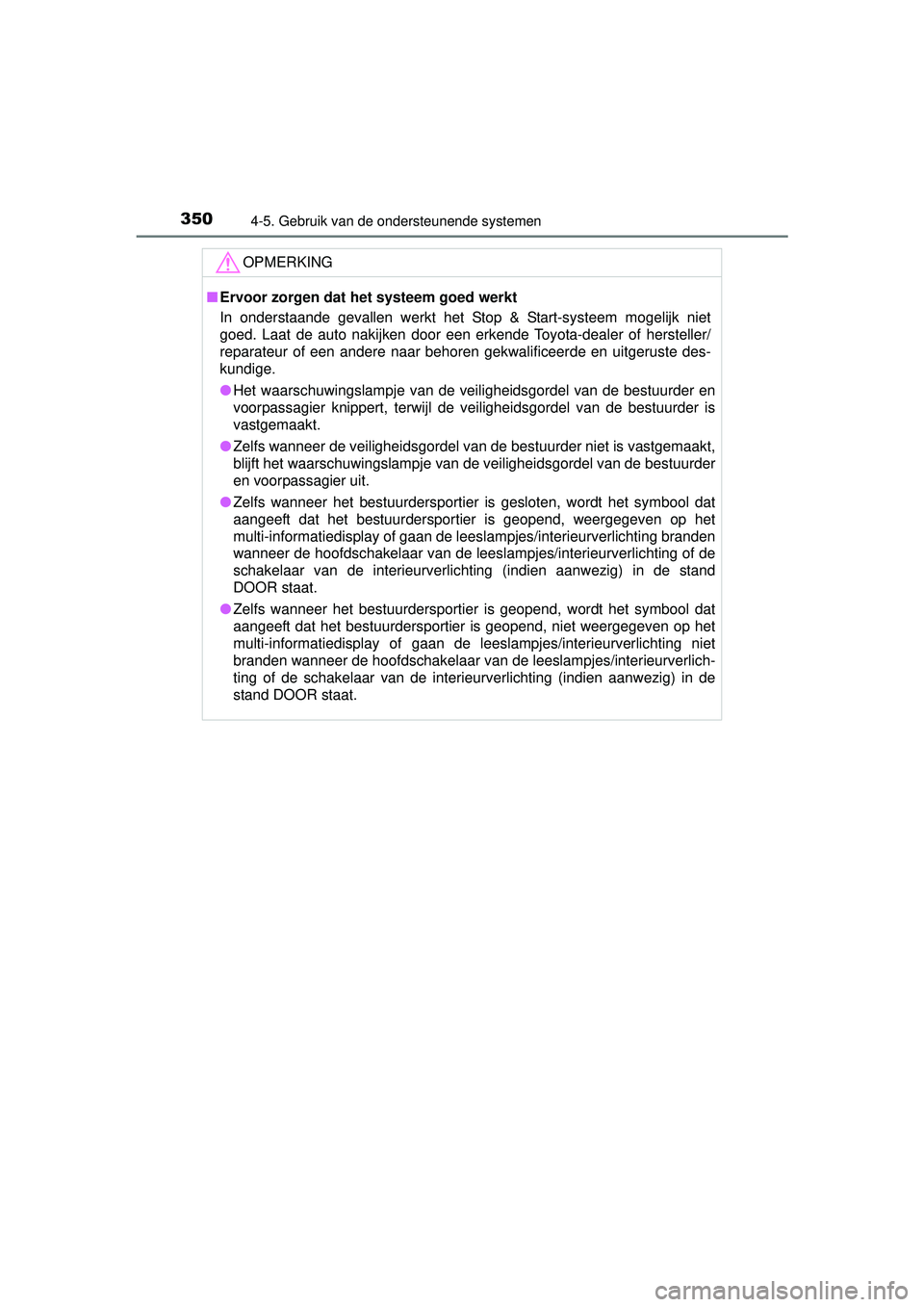 TOYOTA HILUX 2016 Instructieboekje (in Dutch) 3504-5. Gebruik van de ondersteunende systemen
HILUX_OM_OM0K269E_(EE)
OPMERKING
■Ervoor zorgen dat het systeem goed werkt
In onderstaande gevallen werkt het Stop & Start-systeem mogelijk niet
goed. TOYOTA HILUX 2016 Instructieboekje (in Dutch) 3504-5. Gebruik van de ondersteunende systemen
HILUX_OM_OM0K269E_(EE)
OPMERKING
■Ervoor zorgen dat het systeem goed werkt
In onderstaande gevallen werkt het Stop & Start-systeem mogelijk niet
goed.