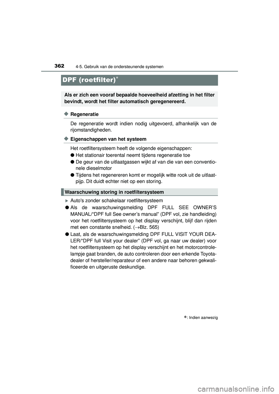 TOYOTA HILUX 2016  Instructieboekje (in Dutch) 3624-5. Gebruik van de ondersteunende systemen
HILUX_OM_OM0K269E_(EE)
DPF (roetfilter)
◆Regeneratie
De regeneratie wordt indien nodig uitgevoerd, afhankelijk van de
rijomstandigheden.
◆Eigensch