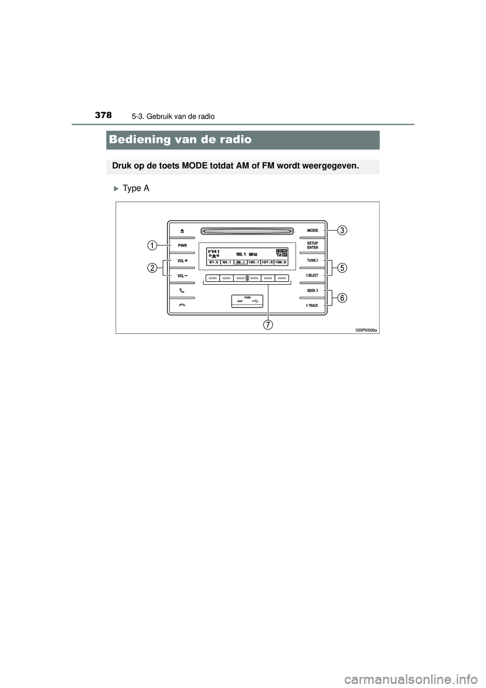 TOYOTA HILUX 2016 Instructieboekje (in Dutch) 3785-3. Gebruik van de radio
HILUX_OM_OM0K269E_(EE)
Bediening van de radio
Ty p e A
Druk op de toets MODE totdat AM of FM wordt weergegeven.
HILUX_OM_OM0K269E_(EE).book Page 378 Monday, March 7, TOYOTA HILUX 2016 Instructieboekje (in Dutch) 3785-3. Gebruik van de radio
HILUX_OM_OM0K269E_(EE)
Bediening van de radio
Ty p e A
Druk op de toets MODE totdat AM of FM wordt weergegeven.
HILUX_OM_OM0K269E_(EE).book Page 378 Monday, March 7,
