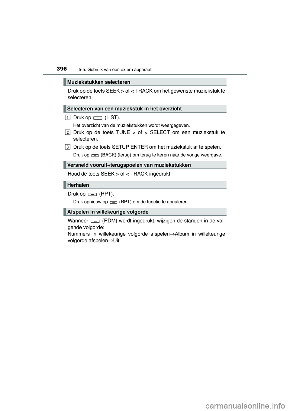 TOYOTA HILUX 2016 Instructieboekje (in Dutch) 3965-5. Gebruik van een extern apparaat
HILUX_OM_OM0K269E_(EE)
Druk op de toets SEEK > of < TRACK om het gewenste muziekstuk te
selecteren.
Druk op (LIST).
Het overzicht van de muziekstukken wordt w TOYOTA HILUX 2016 Instructieboekje (in Dutch) 3965-5. Gebruik van een extern apparaat
HILUX_OM_OM0K269E_(EE)
Druk op de toets SEEK > of < TRACK om het gewenste muziekstuk te
selecteren.
Druk op (LIST).
Het overzicht van de muziekstukken wordt w