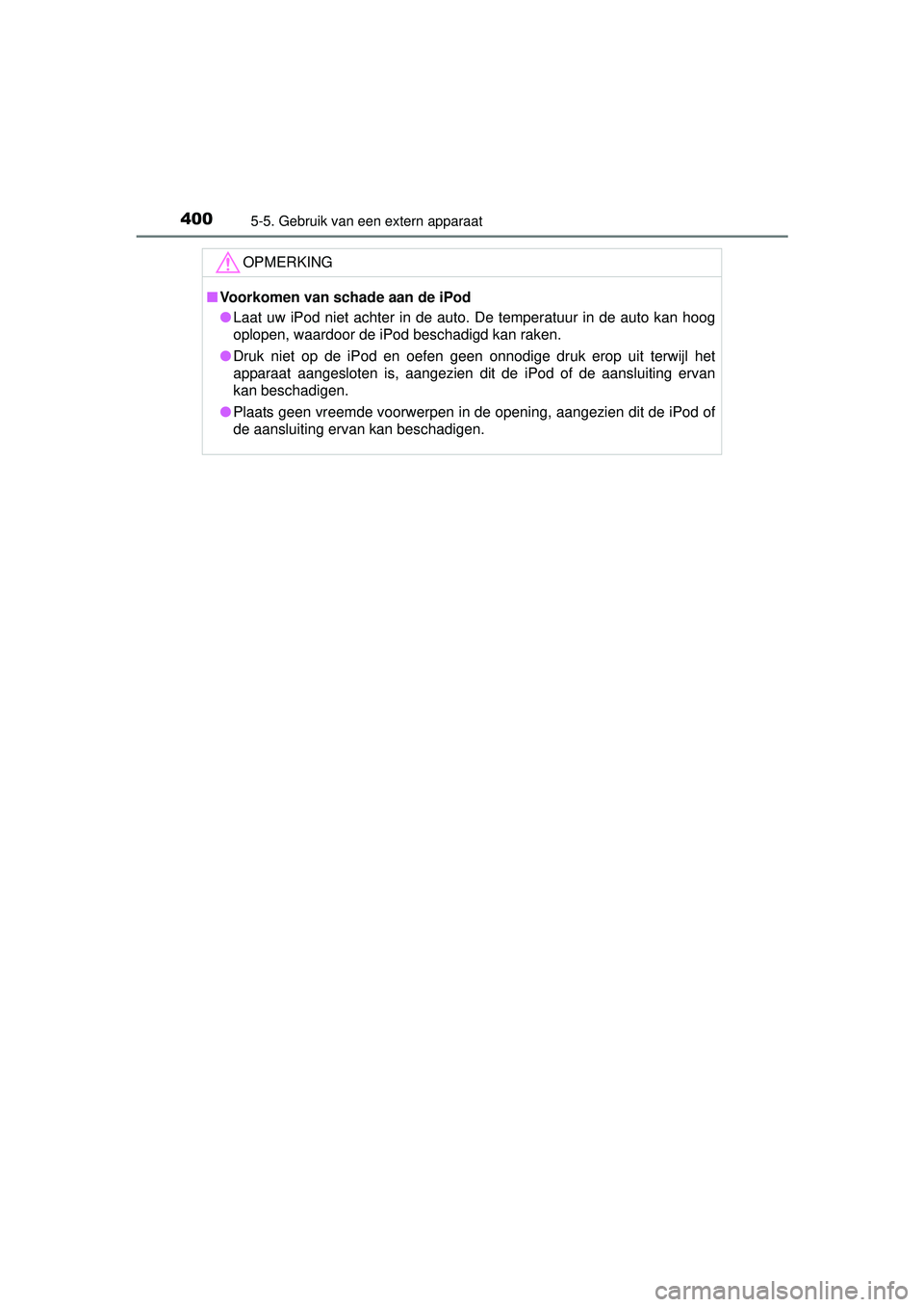 TOYOTA HILUX 2016 Instructieboekje (in Dutch) 4005-5. Gebruik van een extern apparaat
HILUX_OM_OM0K269E_(EE)
OPMERKING
■Voorkomen van schade aan de iPod
● Laat uw iPod niet achter in de auto. De temperatuur in de auto kan hoog
oplopen, waardo TOYOTA HILUX 2016 Instructieboekje (in Dutch) 4005-5. Gebruik van een extern apparaat
HILUX_OM_OM0K269E_(EE)
OPMERKING
■Voorkomen van schade aan de iPod
● Laat uw iPod niet achter in de auto. De temperatuur in de auto kan hoog
oplopen, waardo