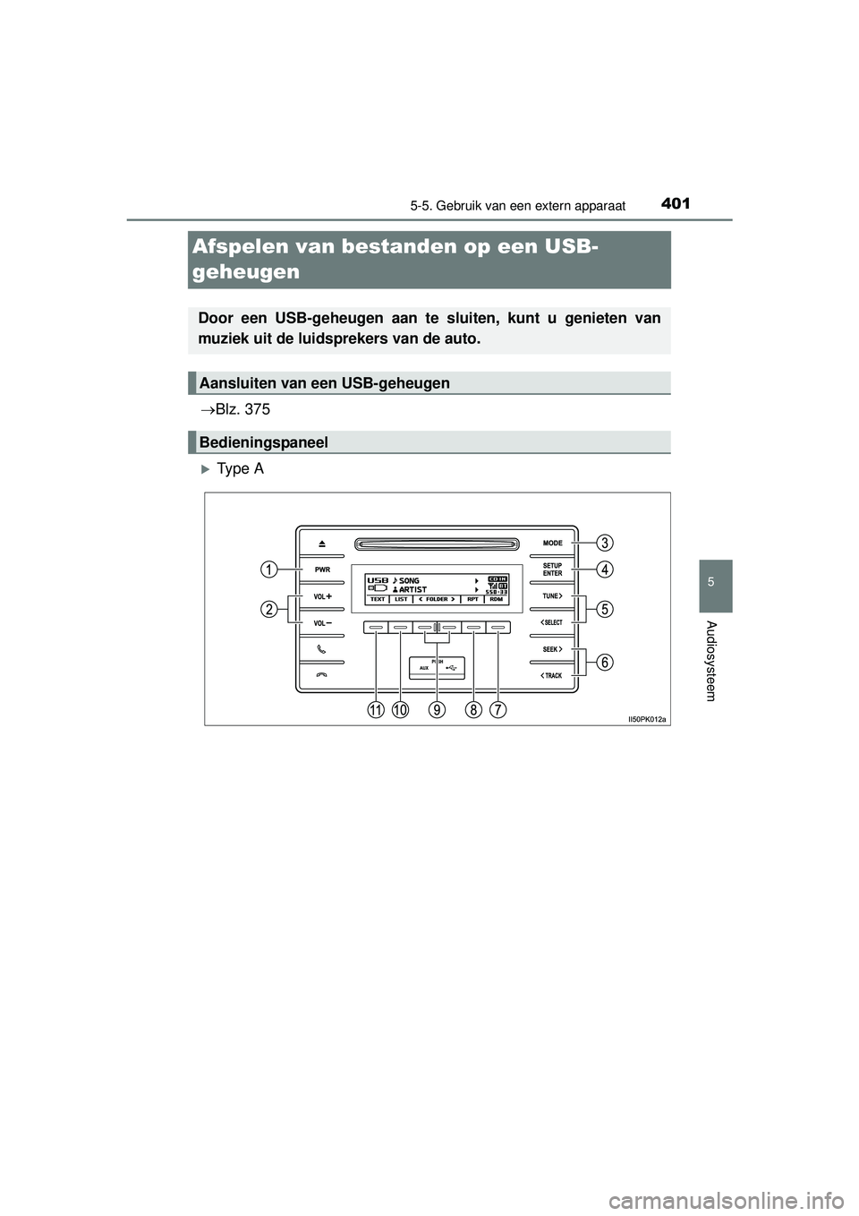 TOYOTA HILUX 2016 Instructieboekje (in Dutch) 401
5
5-5. Gebruik van een extern apparaat
Audiosysteem
HILUX_OM_OM0K269E_(EE)
Afspelen van bestanden op een USB-
geheugen
Blz. 375
Ty p e A
Door een USB-geheugen aan te sluiten, kunt u geniet TOYOTA HILUX 2016 Instructieboekje (in Dutch) 401
5
5-5. Gebruik van een extern apparaat
Audiosysteem
HILUX_OM_OM0K269E_(EE)
Afspelen van bestanden op een USB-
geheugen
Blz. 375
Ty p e A
Door een USB-geheugen aan te sluiten, kunt u geniet