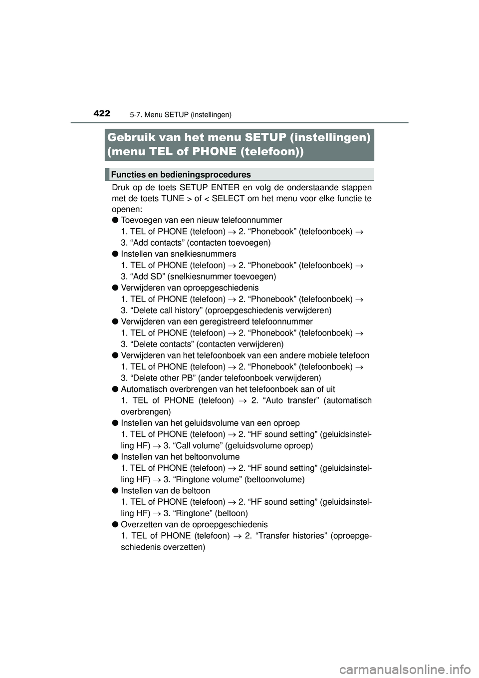 TOYOTA HILUX 2016  Instructieboekje (in Dutch) 4225-7. Menu SETUP (instellingen)
HILUX_OM_OM0K269E_(EE)
Gebruik van het menu SETUP (instellingen) 
(menu TEL of PHONE (telefoon))
Druk op de toets SETUP ENTER en volg de onderstaande stappen
met de t