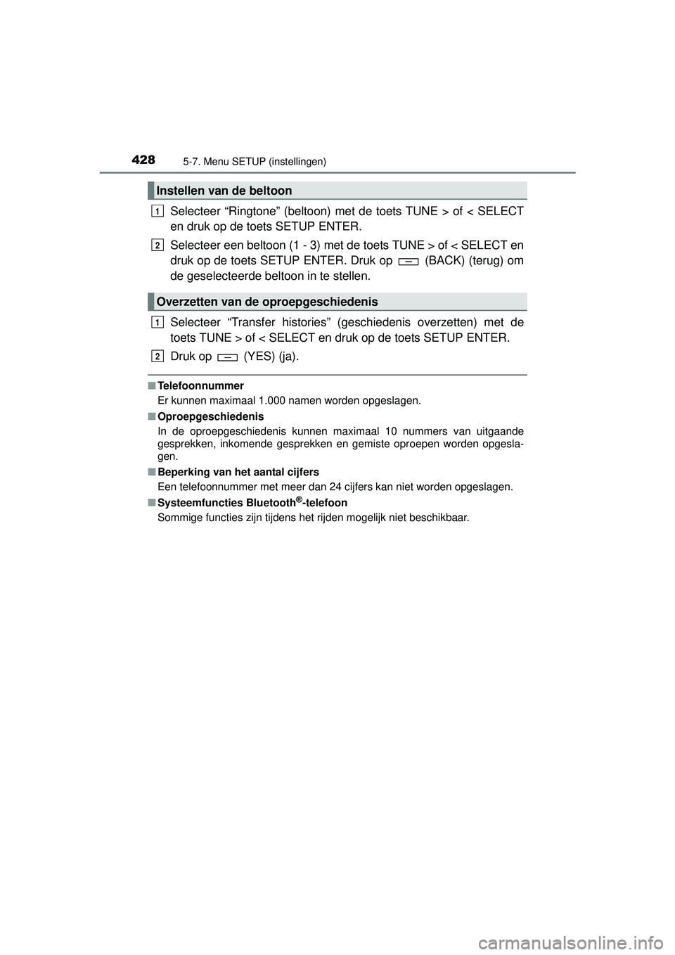 TOYOTA HILUX 2016 Instructieboekje (in Dutch) 4285-7. Menu SETUP (instellingen)
HILUX_OM_OM0K269E_(EE)
Selecteer “Ringtone” (beltoon) met de toets TUNE > of < SELECT
en druk op de toets SETUP ENTER.
Selecteer een beltoon (1 - 3) met de toets TOYOTA HILUX 2016 Instructieboekje (in Dutch) 4285-7. Menu SETUP (instellingen)
HILUX_OM_OM0K269E_(EE)
Selecteer “Ringtone” (beltoon) met de toets TUNE > of < SELECT
en druk op de toets SETUP ENTER.
Selecteer een beltoon (1 - 3) met de toets