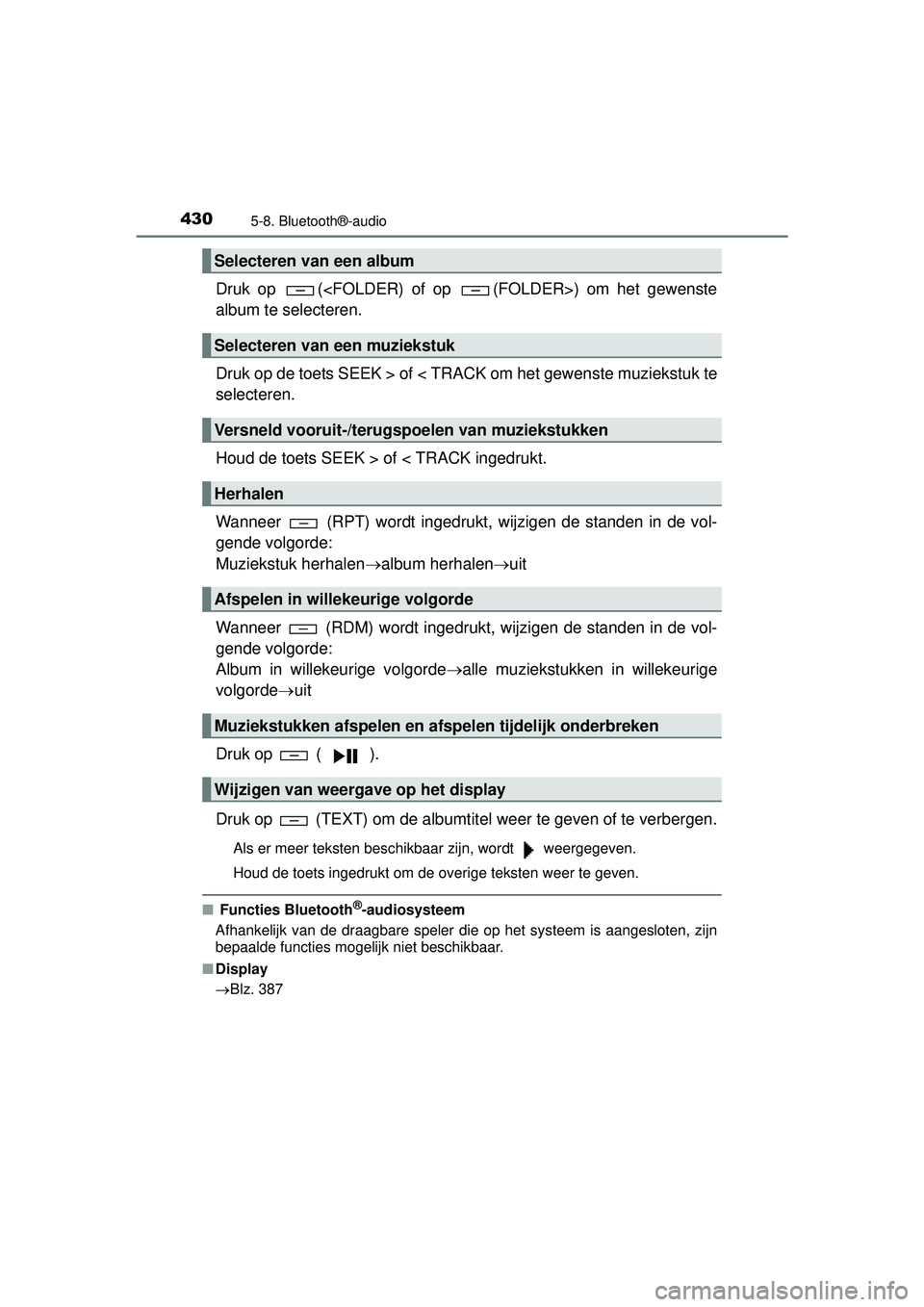 TOYOTA HILUX 2016 Instructieboekje (in Dutch) 4305-8. Bluetooth®-audio
HILUX_OM_OM0K269E_(EE)
Druk op (<FOLDER) of op (FOLDER>) om het gewenste
album te selecteren.
Druk op de toets SEEK > of < TRACK om het gewenste muziekstuk te
selecteren.
H TOYOTA HILUX 2016 Instructieboekje (in Dutch) 4305-8. Bluetooth®-audio
HILUX_OM_OM0K269E_(EE)
Druk op (<FOLDER) of op (FOLDER>) om het gewenste
album te selecteren.
Druk op de toets SEEK > of < TRACK om het gewenste muziekstuk te
selecteren.
H