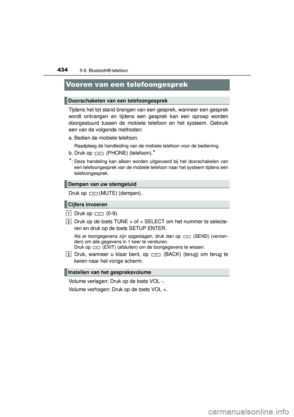 TOYOTA HILUX 2016 Instructieboekje (in Dutch) 4345-9. Bluetooth®-telefoon
HILUX_OM_OM0K269E_(EE)
Voeren van een telefoongesprek
Tijdens het tot stand brengen van een gesprek, wanneer een gesprek
wordt ontvangen en tijdens een gesprek kan een opr TOYOTA HILUX 2016 Instructieboekje (in Dutch) 4345-9. Bluetooth®-telefoon
HILUX_OM_OM0K269E_(EE)
Voeren van een telefoongesprek
Tijdens het tot stand brengen van een gesprek, wanneer een gesprek
wordt ontvangen en tijdens een gesprek kan een opr