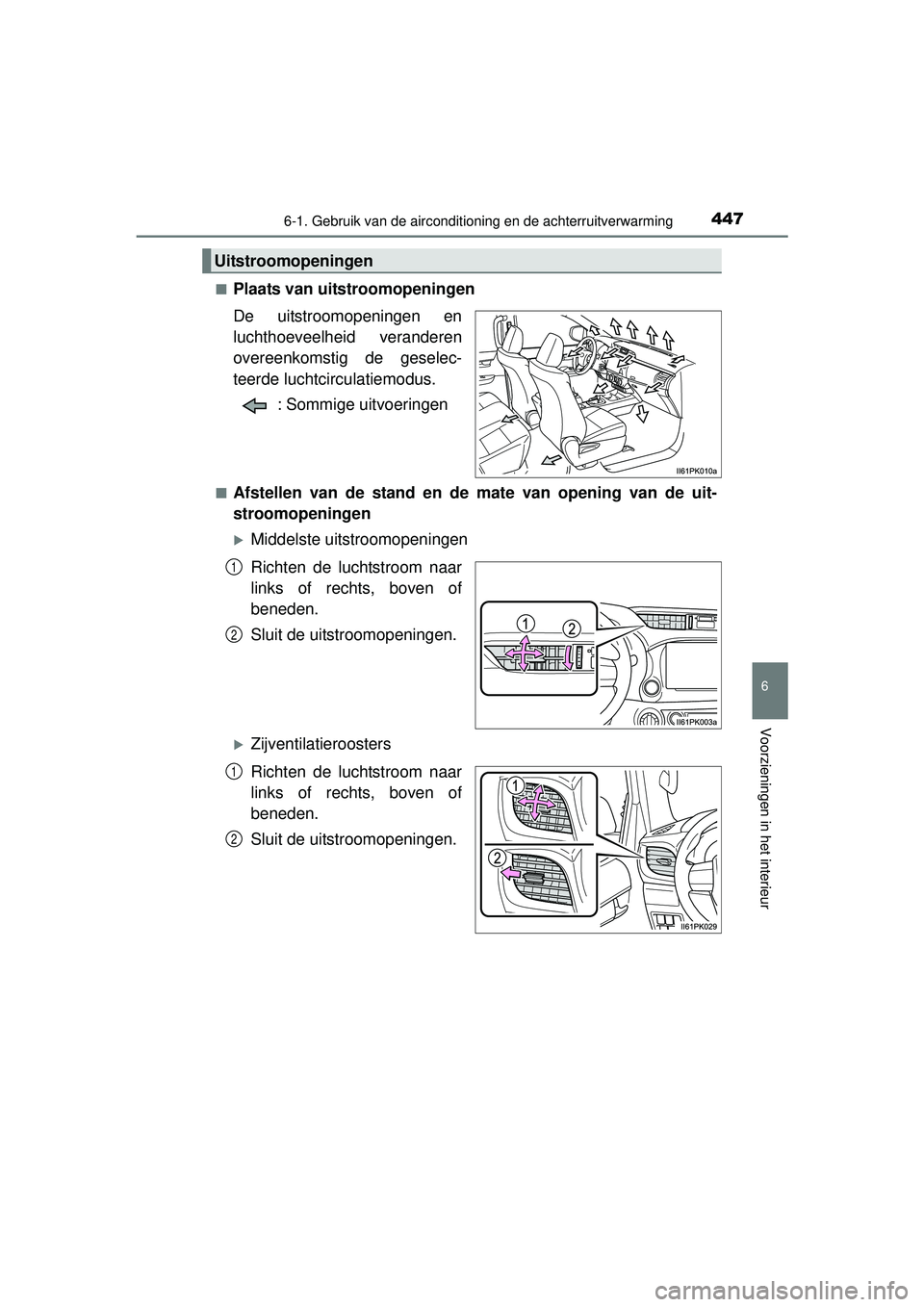 TOYOTA HILUX 2016  Instructieboekje (in Dutch) 4476-1. Gebruik van de airconditioning en de achterruitverwarming
6
Voorzieningen in het interieur
HILUX_OM_OM0K269E_(EE)■
Plaats van uitstroomopeningen
De uitstroomopeningen en
luchthoeveelheid ver