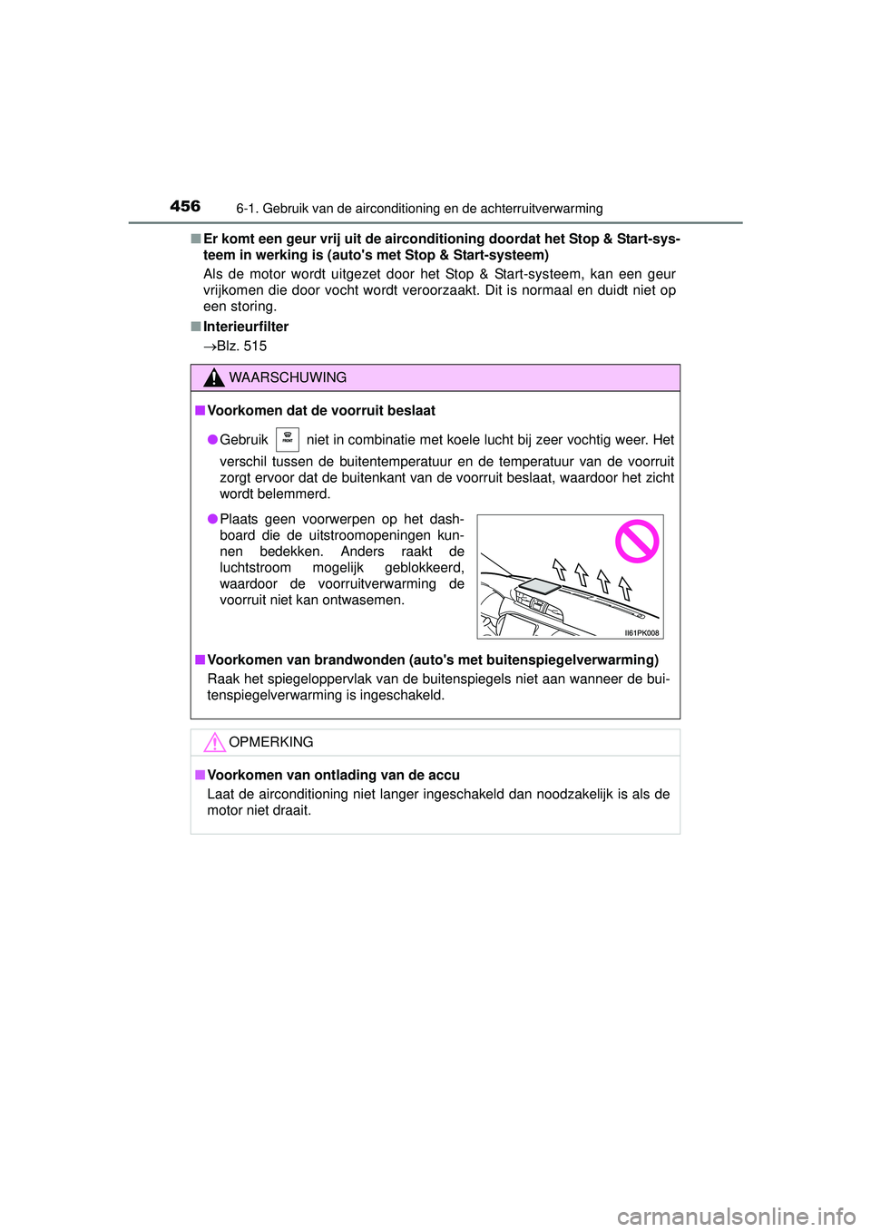 TOYOTA HILUX 2016  Instructieboekje (in Dutch) 4566-1. Gebruik van de airconditioning en de achterruitverwarming
HILUX_OM_OM0K269E_(EE)■
Er komt een geur vrij uit de aircon ditioning doordat het Stop & Start-sys-
teem in werking is (autos met S