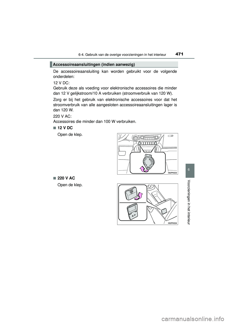 TOYOTA HILUX 2016 Instructieboekje (in Dutch) 4716-4. Gebruik van de overige voorzieningen in het interieur
HILUX_OM_OM0K269E_(EE)
6
Voorzieningen in het interieur
De accessoireaansluiting kan wor den gebruikt voor de volgende
onderdelen:
12 V DC TOYOTA HILUX 2016 Instructieboekje (in Dutch) 4716-4. Gebruik van de overige voorzieningen in het interieur
HILUX_OM_OM0K269E_(EE)
6
Voorzieningen in het interieur
De accessoireaansluiting kan wor den gebruikt voor de volgende
onderdelen:
12 V DC