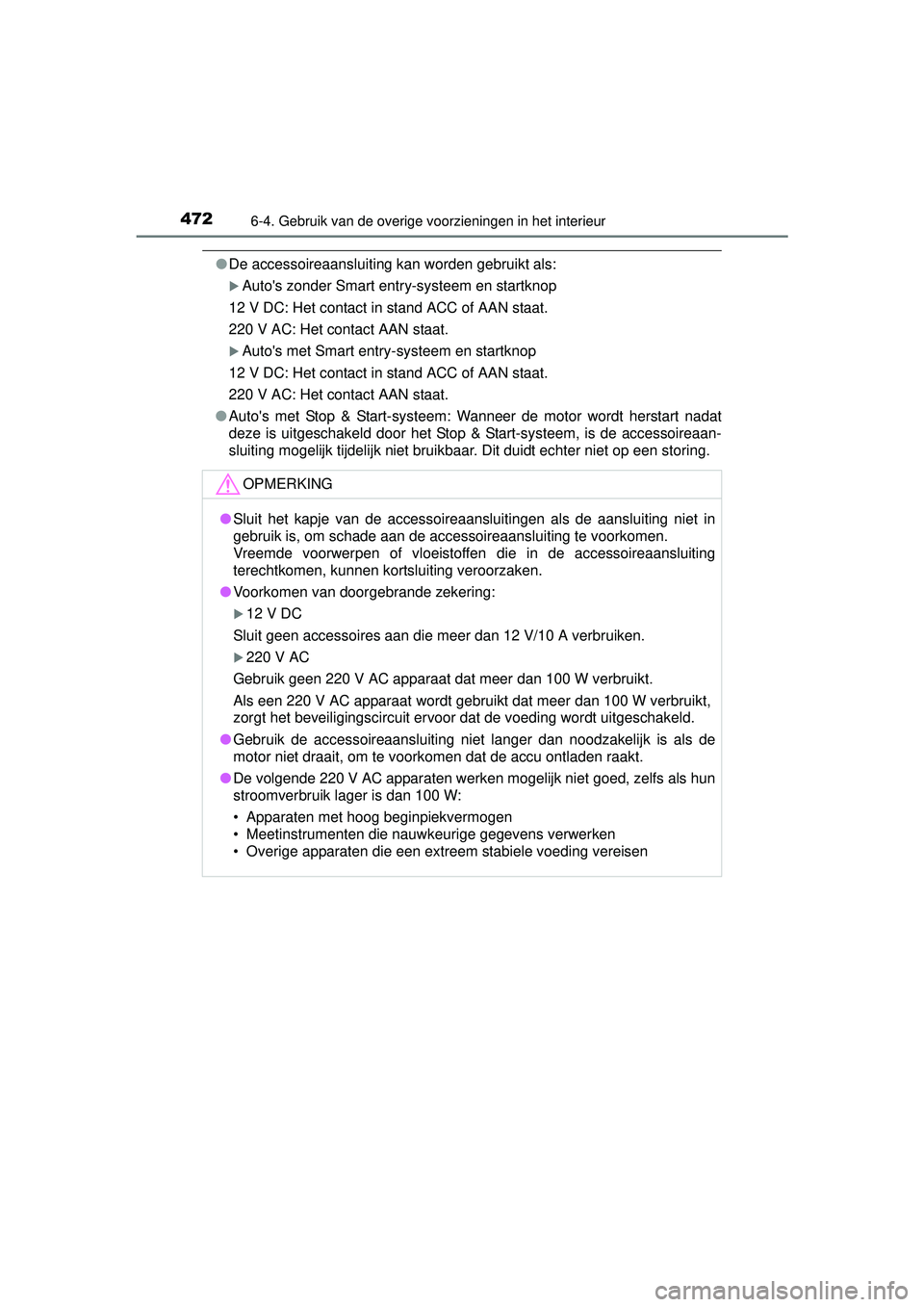 TOYOTA HILUX 2016 Instructieboekje (in Dutch) 4726-4. Gebruik van de overige voorzieningen in het interieur
HILUX_OM_OM0K269E_(EE)
●De accessoireaansluiting kan worden gebruikt als:
Autos zonder Smart entry-systeem en startknop
12 V DC: Het TOYOTA HILUX 2016 Instructieboekje (in Dutch) 4726-4. Gebruik van de overige voorzieningen in het interieur
HILUX_OM_OM0K269E_(EE)
●De accessoireaansluiting kan worden gebruikt als:
Autos zonder Smart entry-systeem en startknop
12 V DC: Het