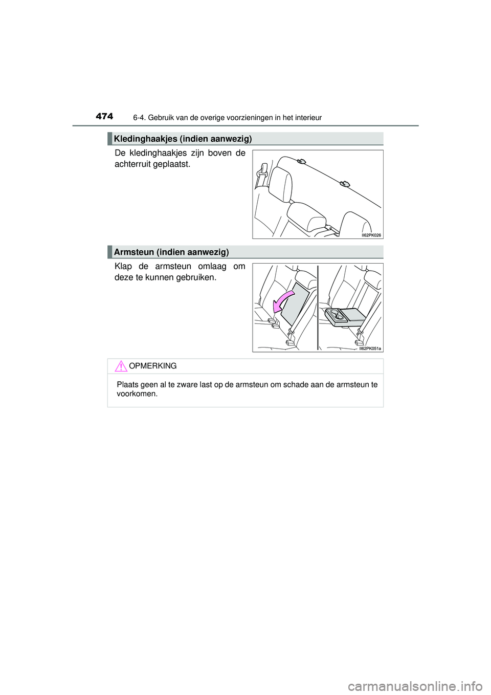 TOYOTA HILUX 2016 Instructieboekje (in Dutch) 4746-4. Gebruik van de overige voorzieningen in het interieur
HILUX_OM_OM0K269E_(EE)
De kledinghaakjes zijn boven de
achterruit geplaatst.
Klap de armsteun omlaag om
deze te kunnen gebruiken.
Kledingh TOYOTA HILUX 2016 Instructieboekje (in Dutch) 4746-4. Gebruik van de overige voorzieningen in het interieur
HILUX_OM_OM0K269E_(EE)
De kledinghaakjes zijn boven de
achterruit geplaatst.
Klap de armsteun omlaag om
deze te kunnen gebruiken.
Kledingh
