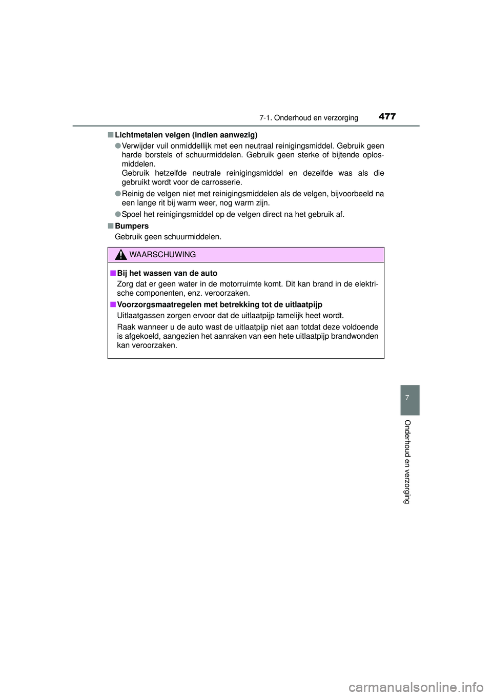 TOYOTA HILUX 2016 Instructieboekje (in Dutch) 4777-1. Onderhoud en verzorging
7
Onderhoud en verzorging
HILUX_OM_OM0K269E_(EE)■
Lichtmetalen velgen (indien aanwezig)
●Verwijder vuil onmiddellijk met een neutraal reinigingsmiddel. Gebruik geen TOYOTA HILUX 2016 Instructieboekje (in Dutch) 4777-1. Onderhoud en verzorging
7
Onderhoud en verzorging
HILUX_OM_OM0K269E_(EE)■
Lichtmetalen velgen (indien aanwezig)
●Verwijder vuil onmiddellijk met een neutraal reinigingsmiddel. Gebruik geen