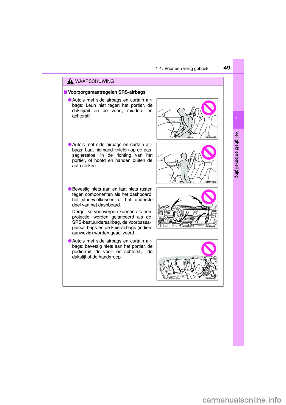 TOYOTA HILUX 2016 Instructieboekje (in Dutch) 491-1. Voor een veilig gebruik
1
HILUX_OM_OM0K269E_(EE)
Veiligheid en beveiliging
WAARSCHUWING
■Voorzorgsmaatregelen SRS-airbags
● Autos met side airbags en curtain air-
bags: Leun niet tegen het TOYOTA HILUX 2016 Instructieboekje (in Dutch) 491-1. Voor een veilig gebruik
1
HILUX_OM_OM0K269E_(EE)
Veiligheid en beveiliging
WAARSCHUWING
■Voorzorgsmaatregelen SRS-airbags
● Autos met side airbags en curtain air-
bags: Leun niet tegen het