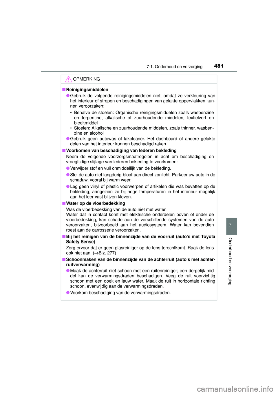 TOYOTA HILUX 2016 Instructieboekje (in Dutch) 4817-1. Onderhoud en verzorging
7
Onderhoud en verzorging
HILUX_OM_OM0K269E_(EE)
OPMERKING
■Reinigingsmiddelen
● Gebruik de volgende reinigingsmiddelen niet, omdat ze verkleuring van
het interieur TOYOTA HILUX 2016 Instructieboekje (in Dutch) 4817-1. Onderhoud en verzorging
7
Onderhoud en verzorging
HILUX_OM_OM0K269E_(EE)
OPMERKING
■Reinigingsmiddelen
● Gebruik de volgende reinigingsmiddelen niet, omdat ze verkleuring van
het interieur