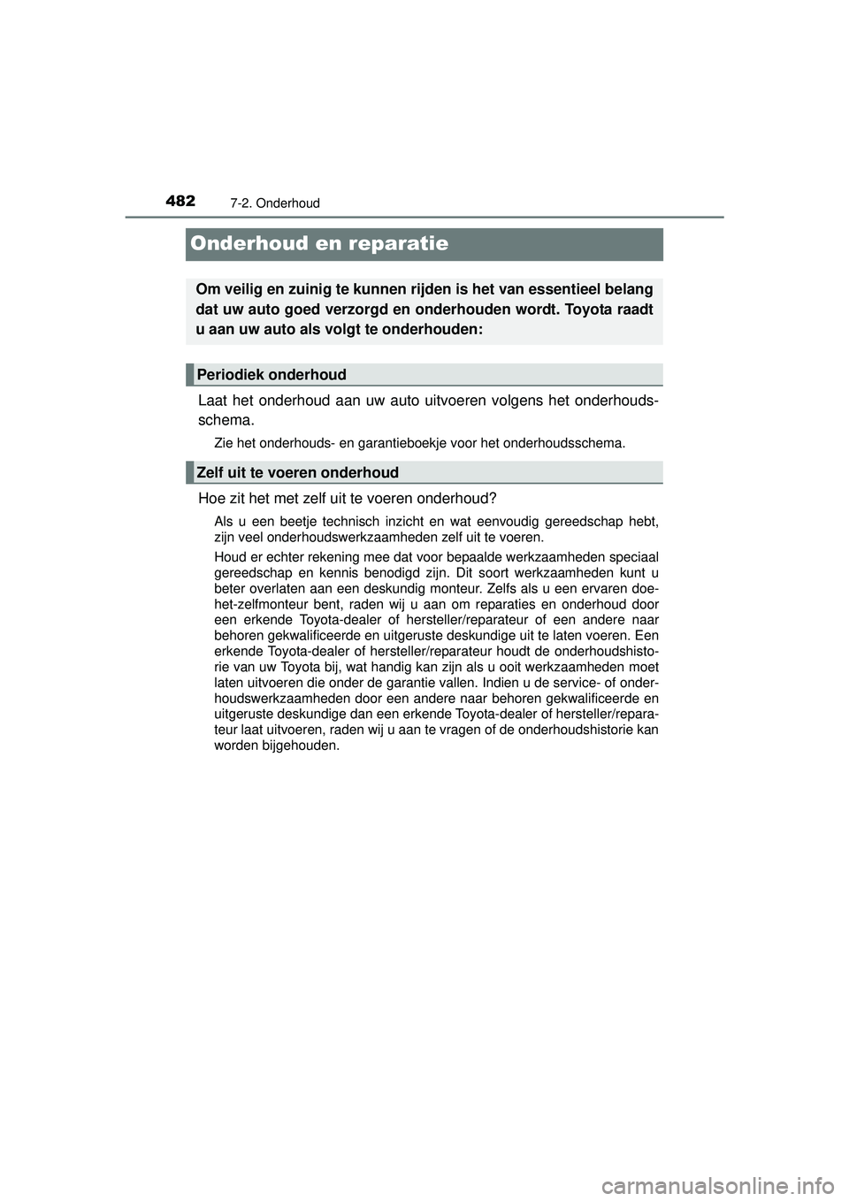 TOYOTA HILUX 2016 Instructieboekje (in Dutch) 4827-2. Onderhoud
HILUX_OM_OM0K269E_(EE)
Onderhoud en reparatie
Laat het onderhoud aan uw auto uitvoeren volgens het onderhouds-
schema.
Zie het onderhouds- en garantieboekje voor het onderhoudsschema TOYOTA HILUX 2016 Instructieboekje (in Dutch) 4827-2. Onderhoud
HILUX_OM_OM0K269E_(EE)
Onderhoud en reparatie
Laat het onderhoud aan uw auto uitvoeren volgens het onderhouds-
schema.
Zie het onderhouds- en garantieboekje voor het onderhoudsschema