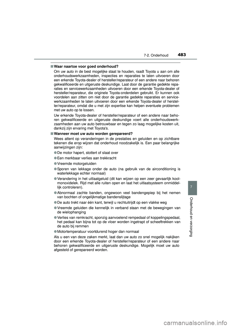 TOYOTA HILUX 2016 Instructieboekje (in Dutch) 4837-2. Onderhoud
HILUX_OM_OM0K269E_(EE)
7
Onderhoud en verzorging
■Waar naartoe voor goed onderhoud?
Om uw auto in de best mogelijke staat te houden, raadt Toyota u aan om alle
onderhoudswerkzaamh TOYOTA HILUX 2016 Instructieboekje (in Dutch) 4837-2. Onderhoud
HILUX_OM_OM0K269E_(EE)
7
Onderhoud en verzorging
■Waar naartoe voor goed onderhoud?
Om uw auto in de best mogelijke staat te houden, raadt Toyota u aan om alle
onderhoudswerkzaamh